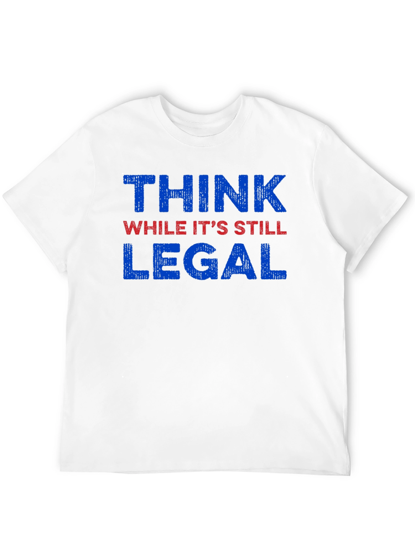 Think While Its Still Legal Graphic Tee