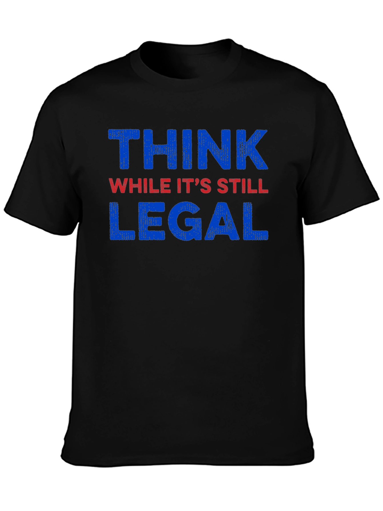 Think While Its Still Legal Graphic Tee