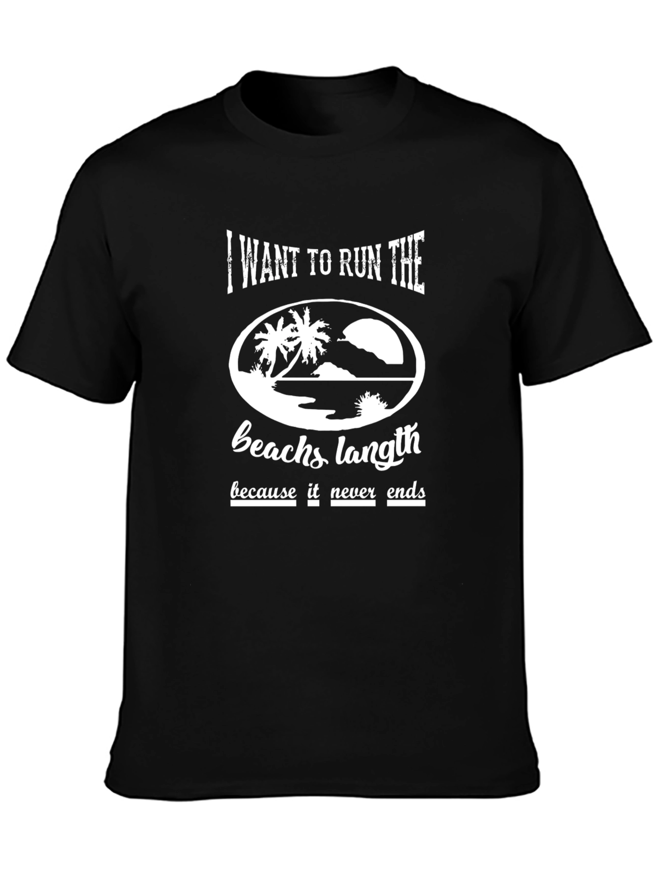 I Want to Run the Beach Length T-Shirt