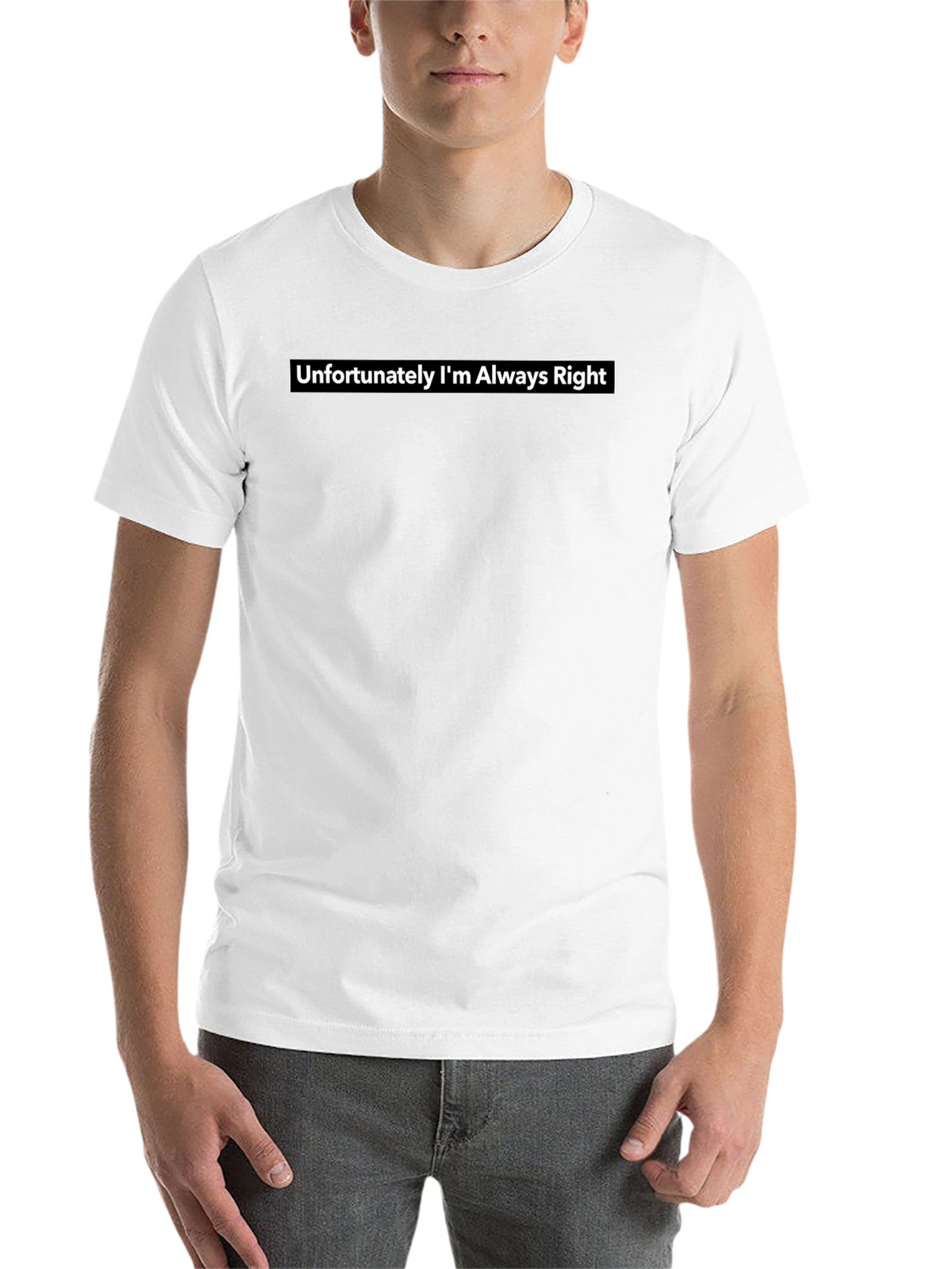 Unfortunately Im Always Right Tee