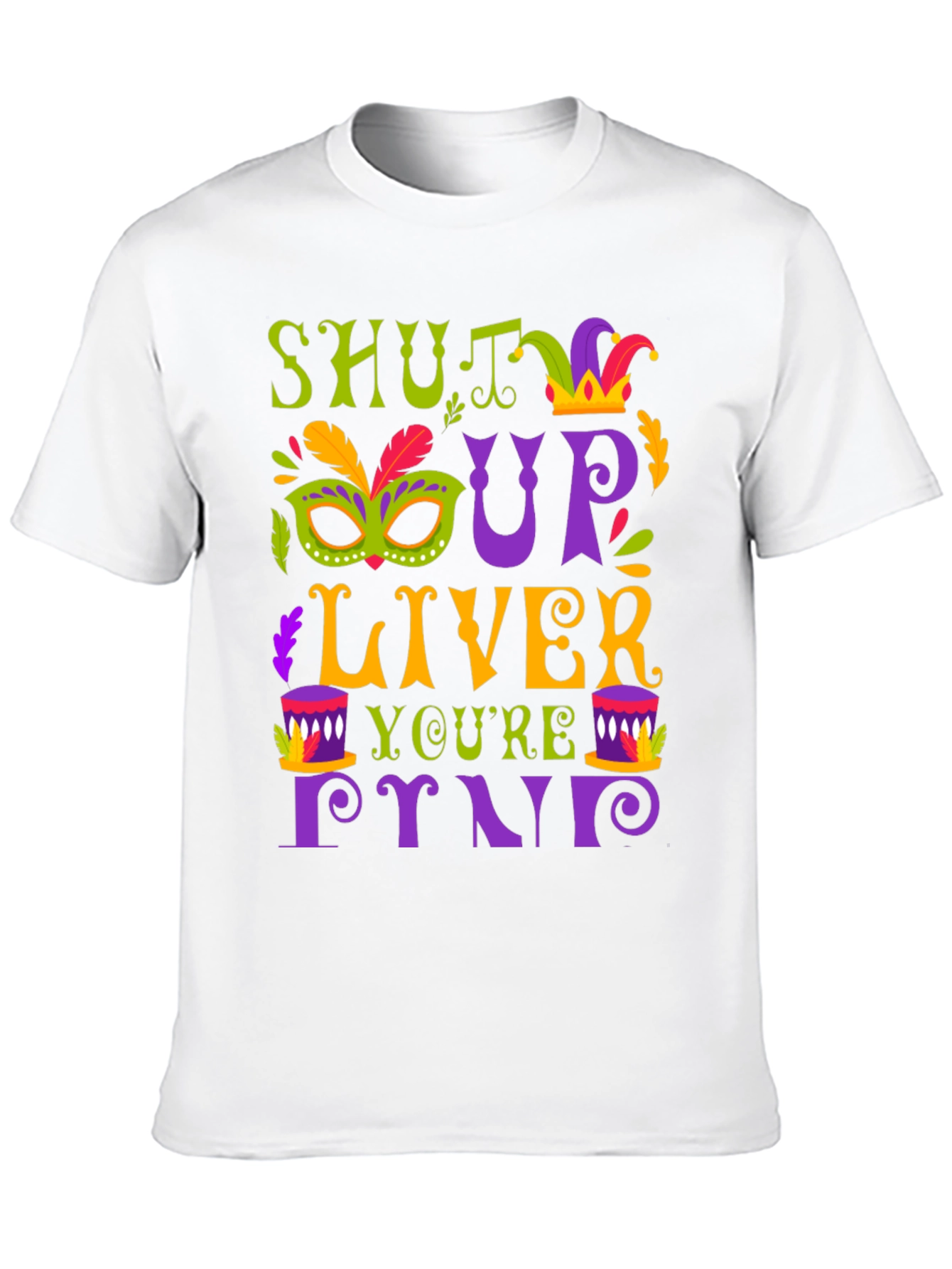 Shut Up Liver Mardi Gras T-Shirt