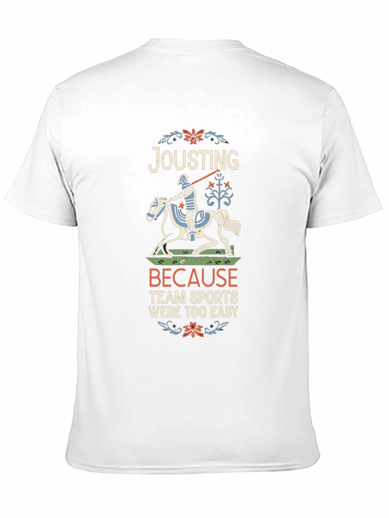 Jousting Because Team Sports Were Too Easy T-Shirt