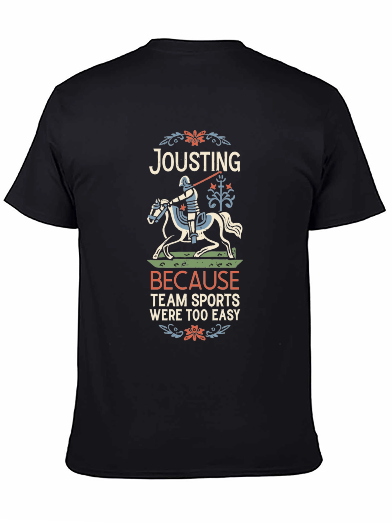 Jousting Because Team Sports Were Too Easy T-Shirt