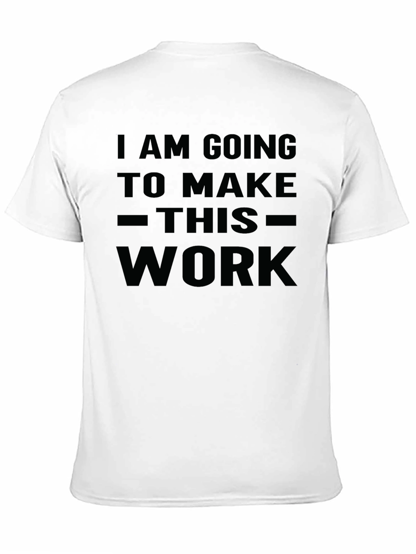 I Am Going To Make This Work T-Shirt