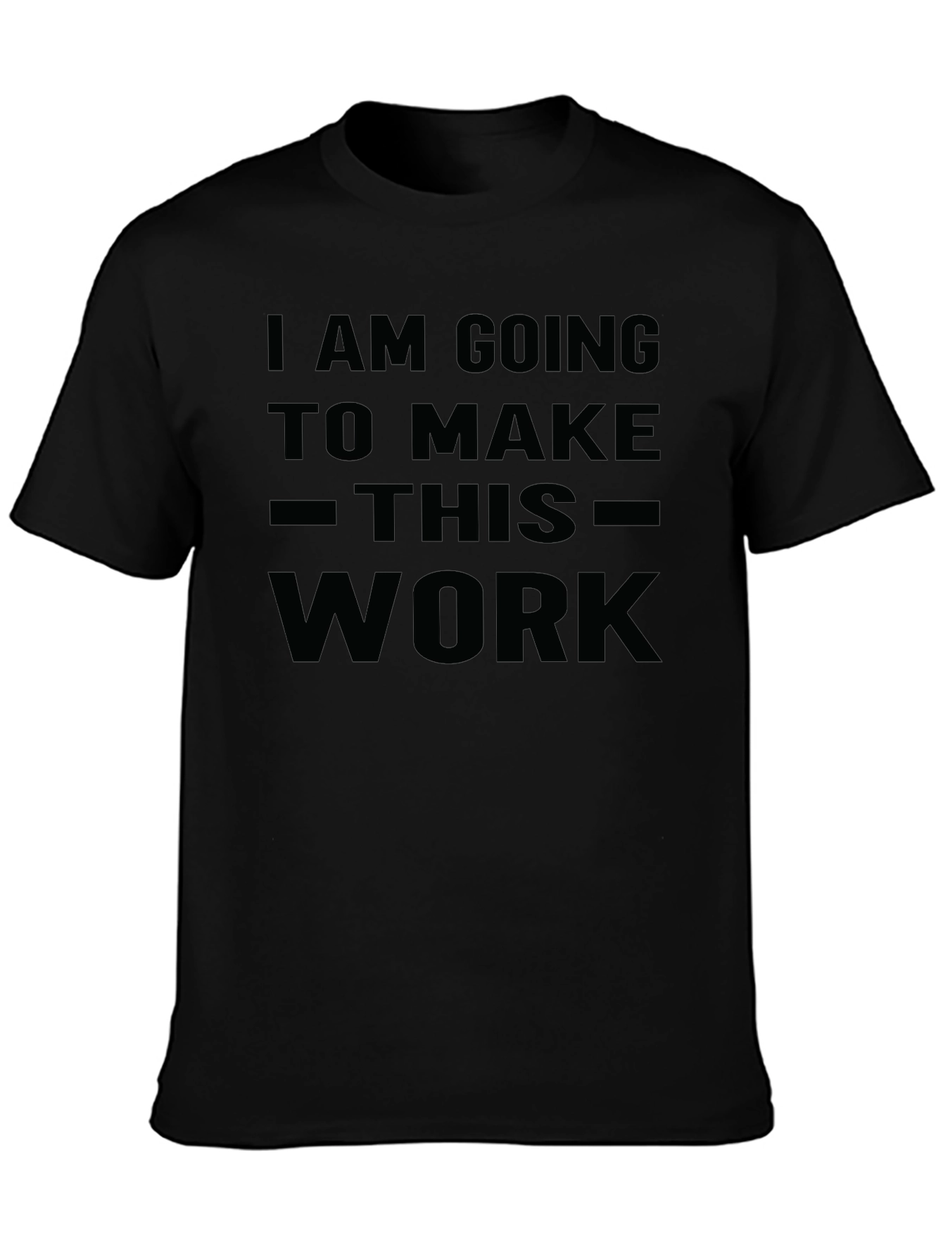 I Am Going To Make This Work T-Shirt
