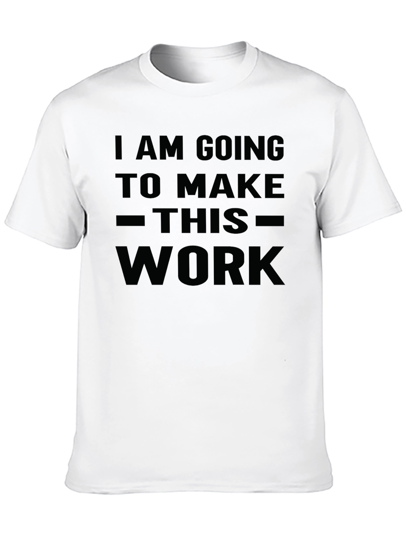 I Am Going To Make This Work T-Shirt