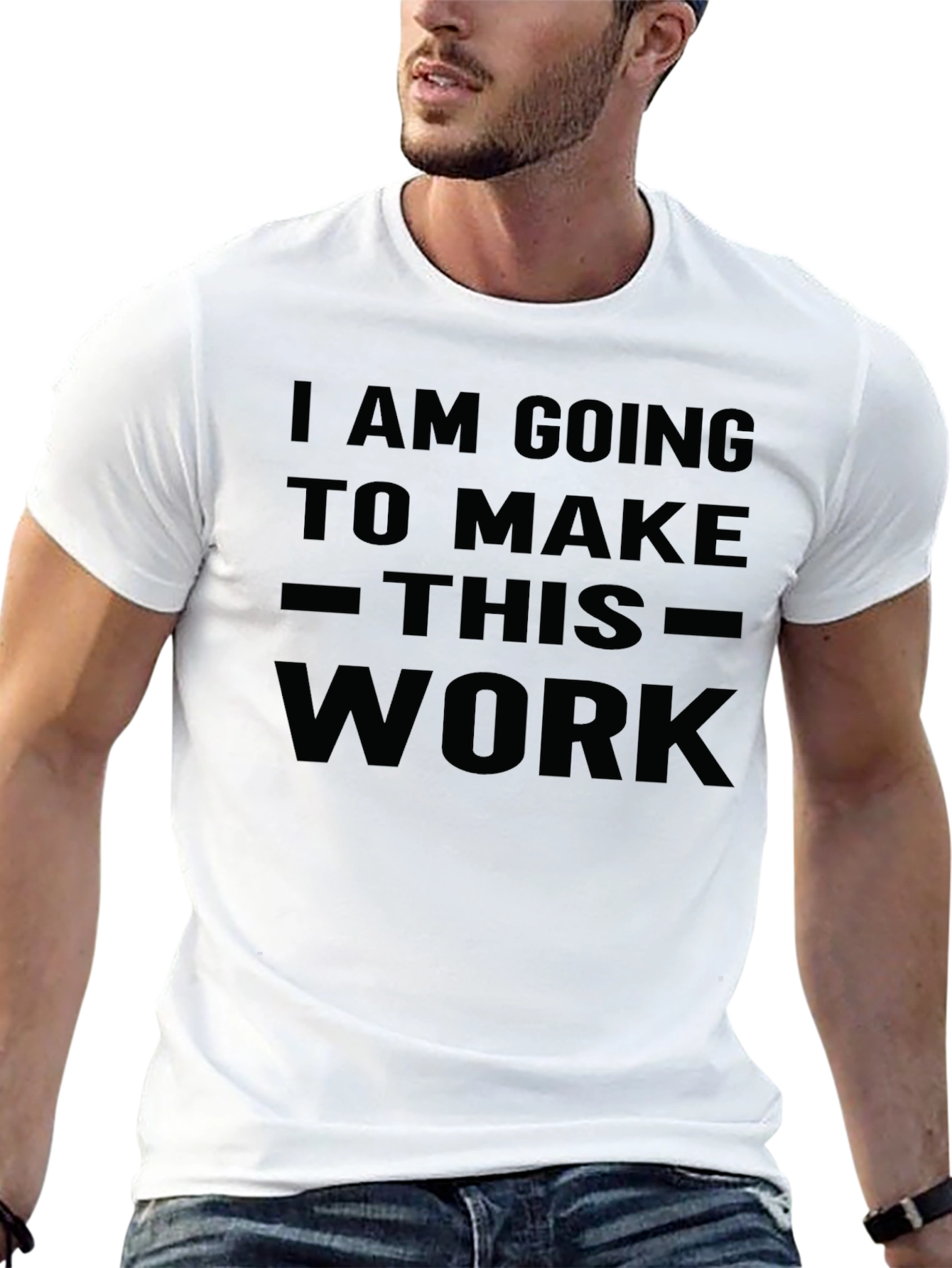 I Am Going To Make This Work T-Shirt