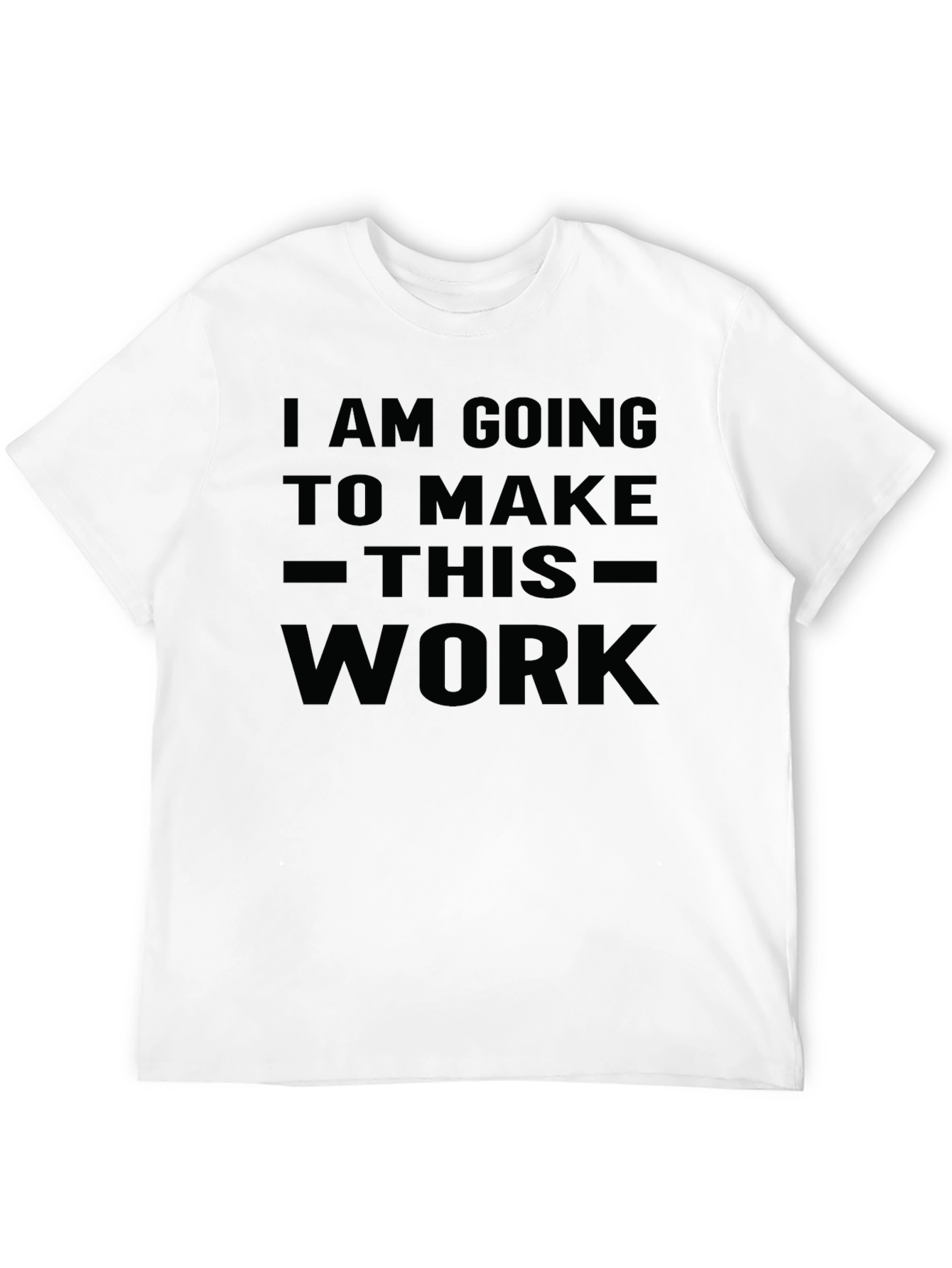 I Am Going To Make This Work T-Shirt