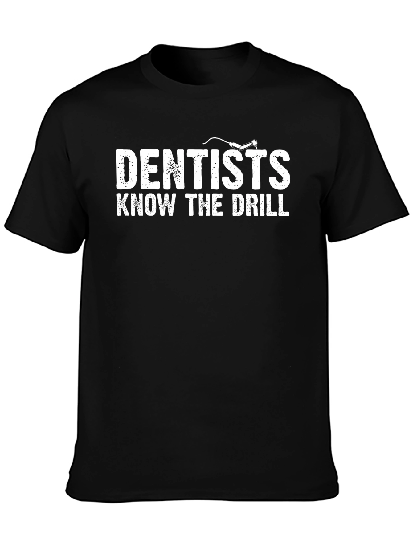 Dentists Know The Drill Graphic T-Shirt