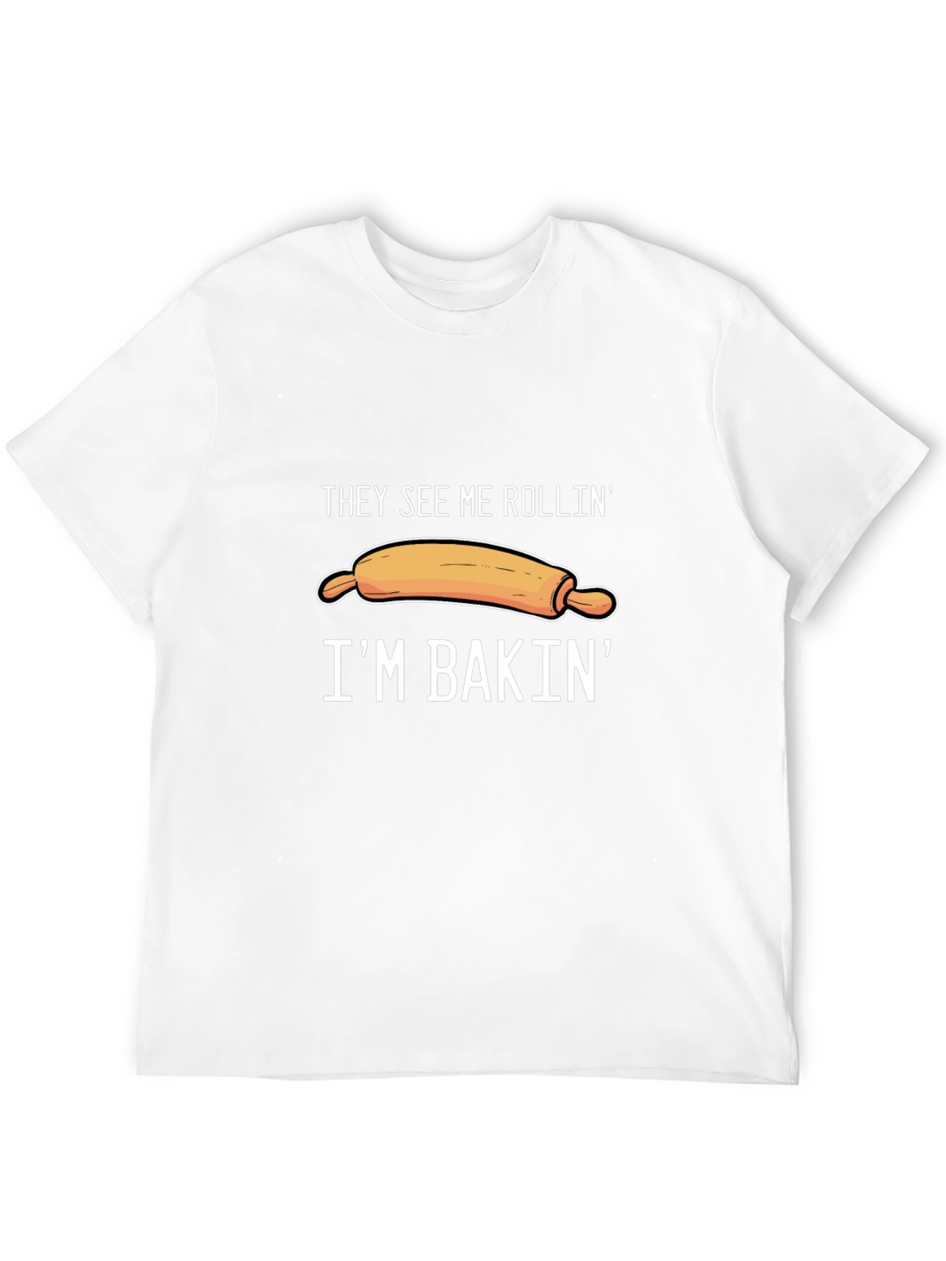 They See Me Rollin Im Bakin T-Shirt