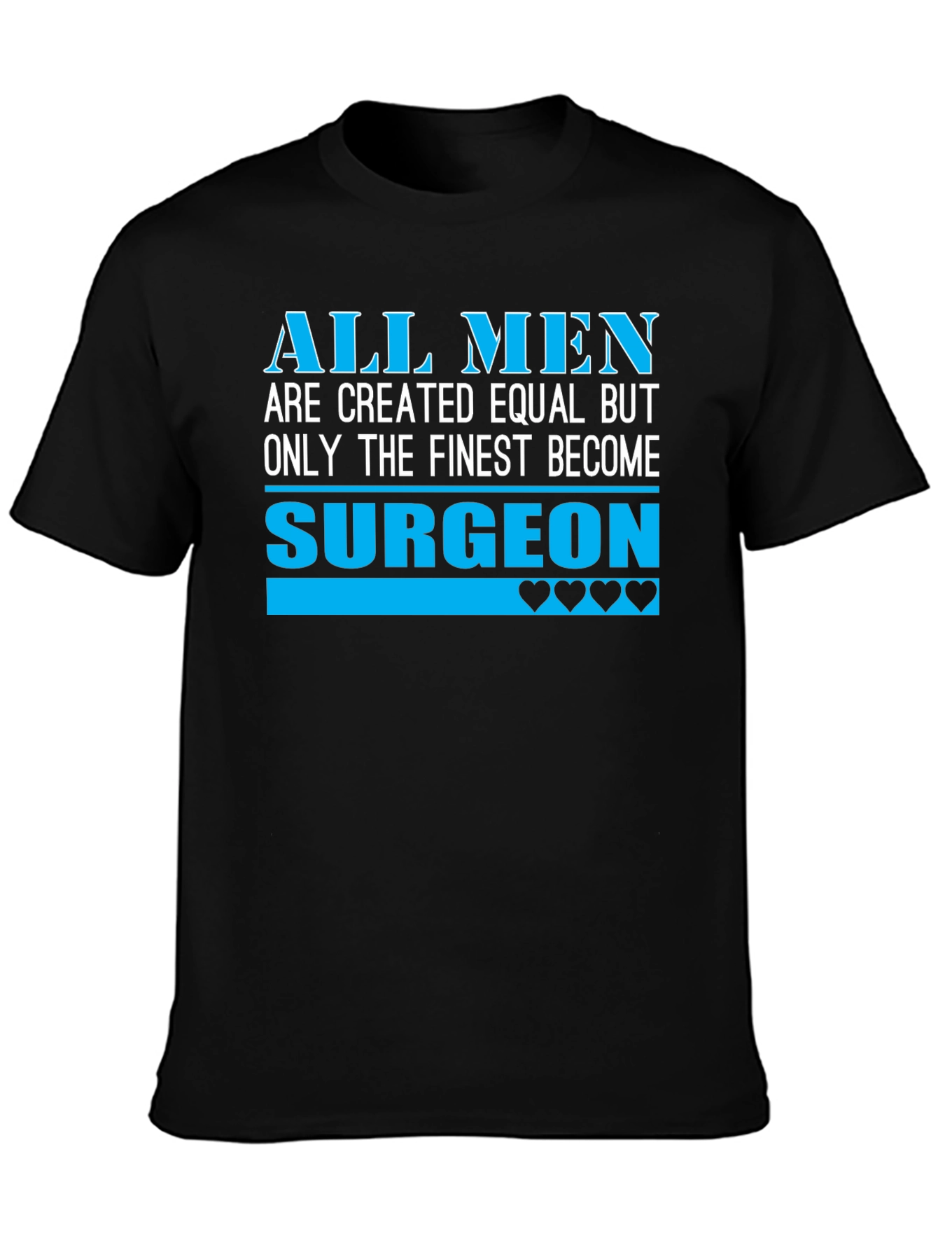 Finest Surgeon T-Shirt - All Men Are Created Equal