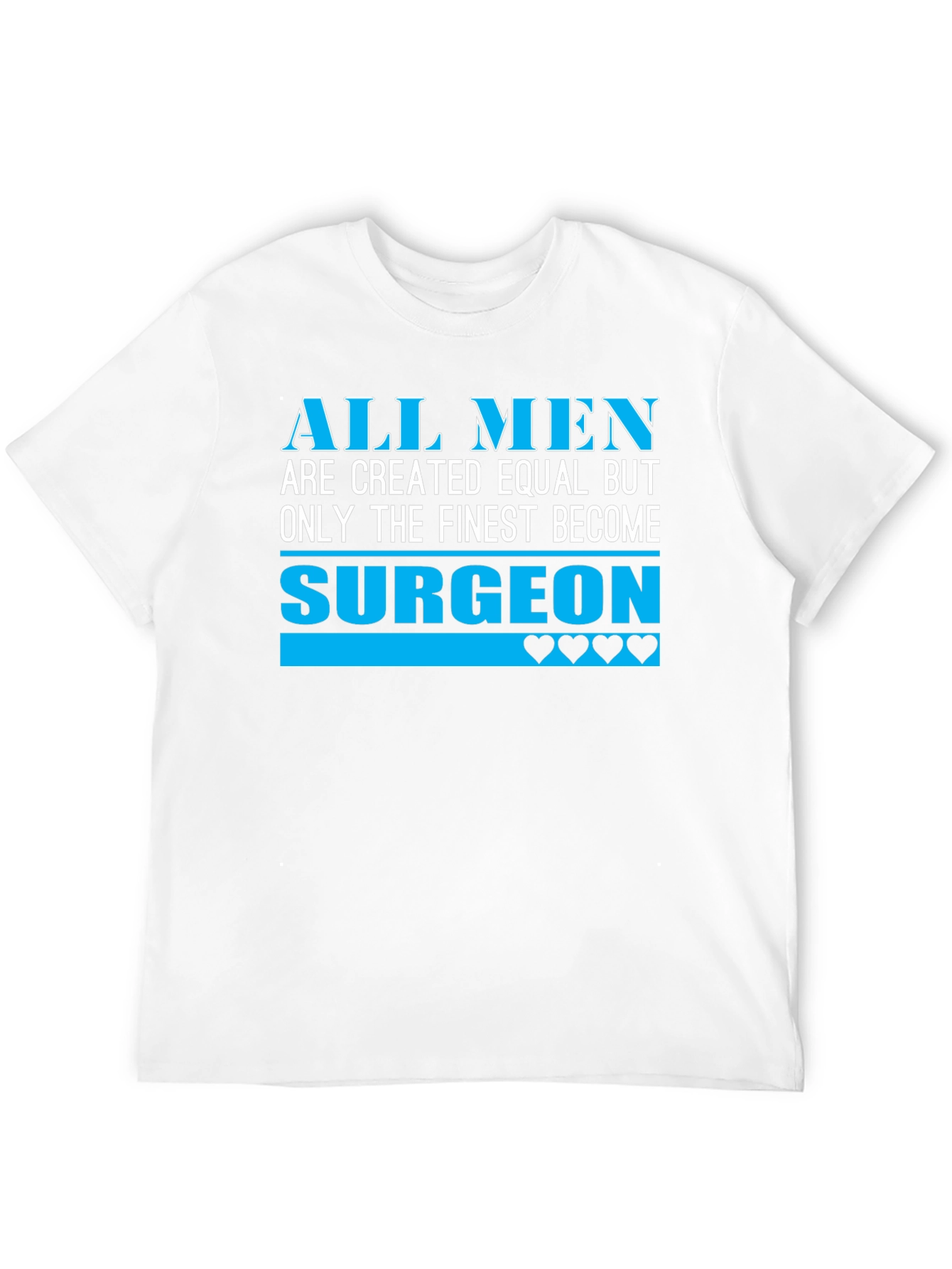 Finest Surgeon T-Shirt - All Men Are Created Equal