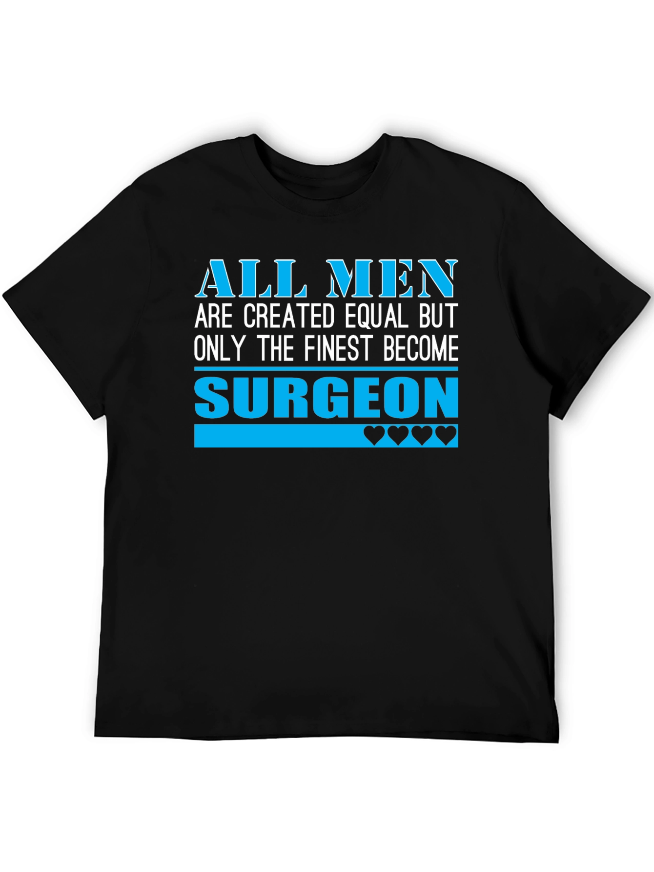 Finest Surgeon T-Shirt - All Men Are Created Equal