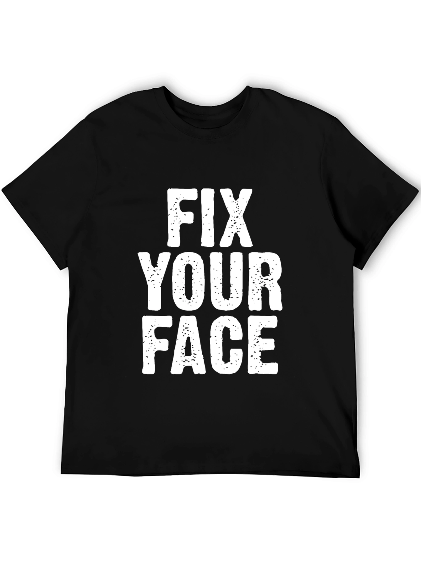Fix Your Face Graphic T-Shirt - Funny Slogan Tee