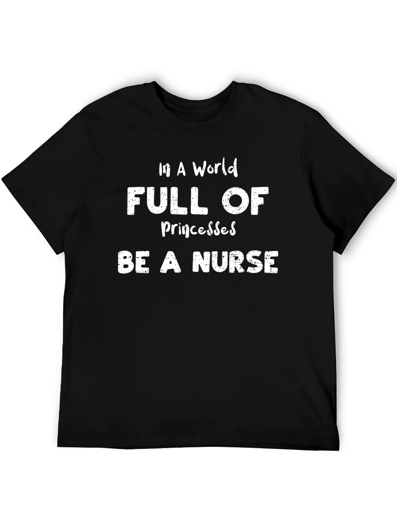 Be A Nurse T-Shirt -  Funny Nursing Tee