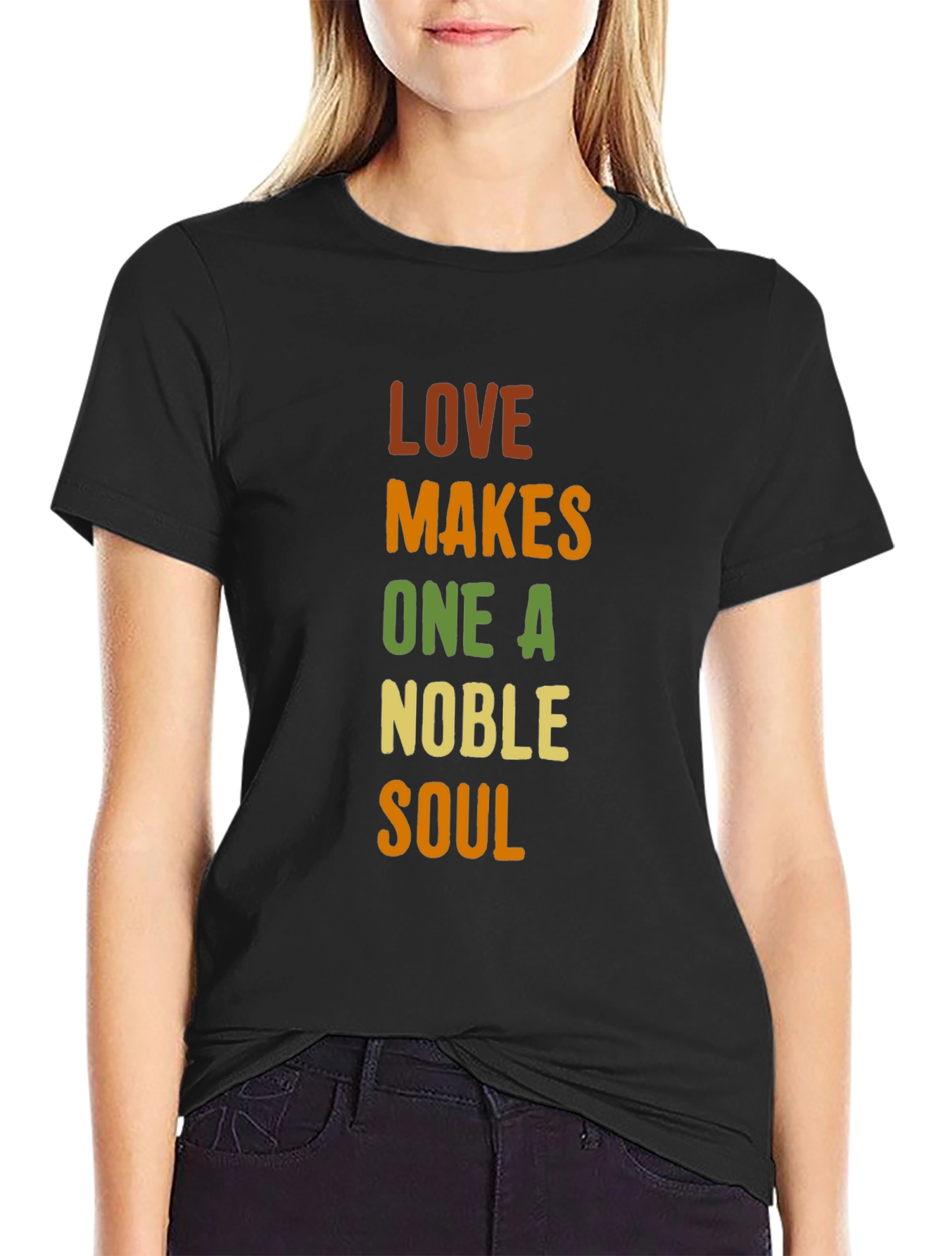 Love Makes One A Noble Soul T-Shirt