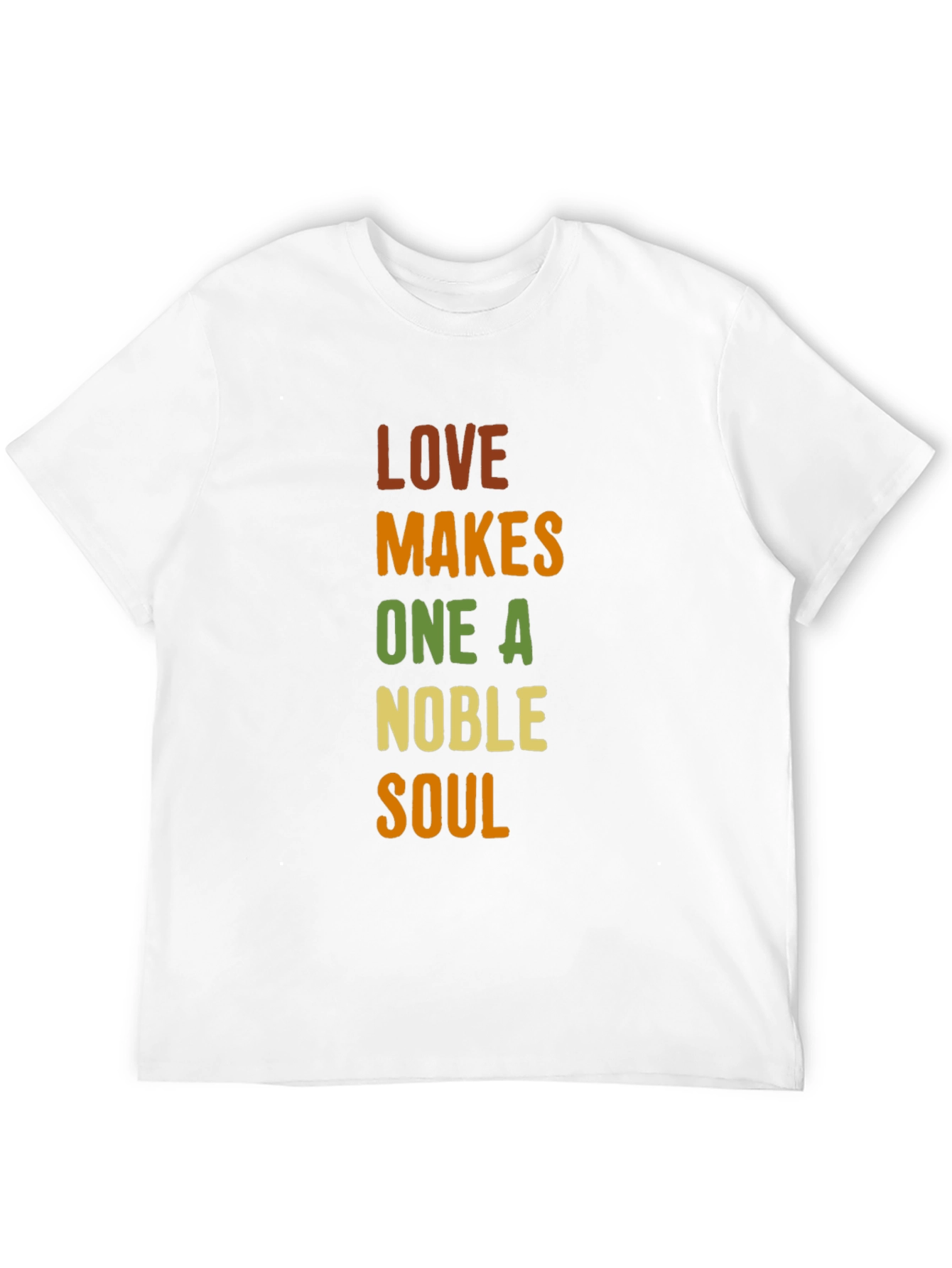 Love Makes One A Noble Soul T-Shirt