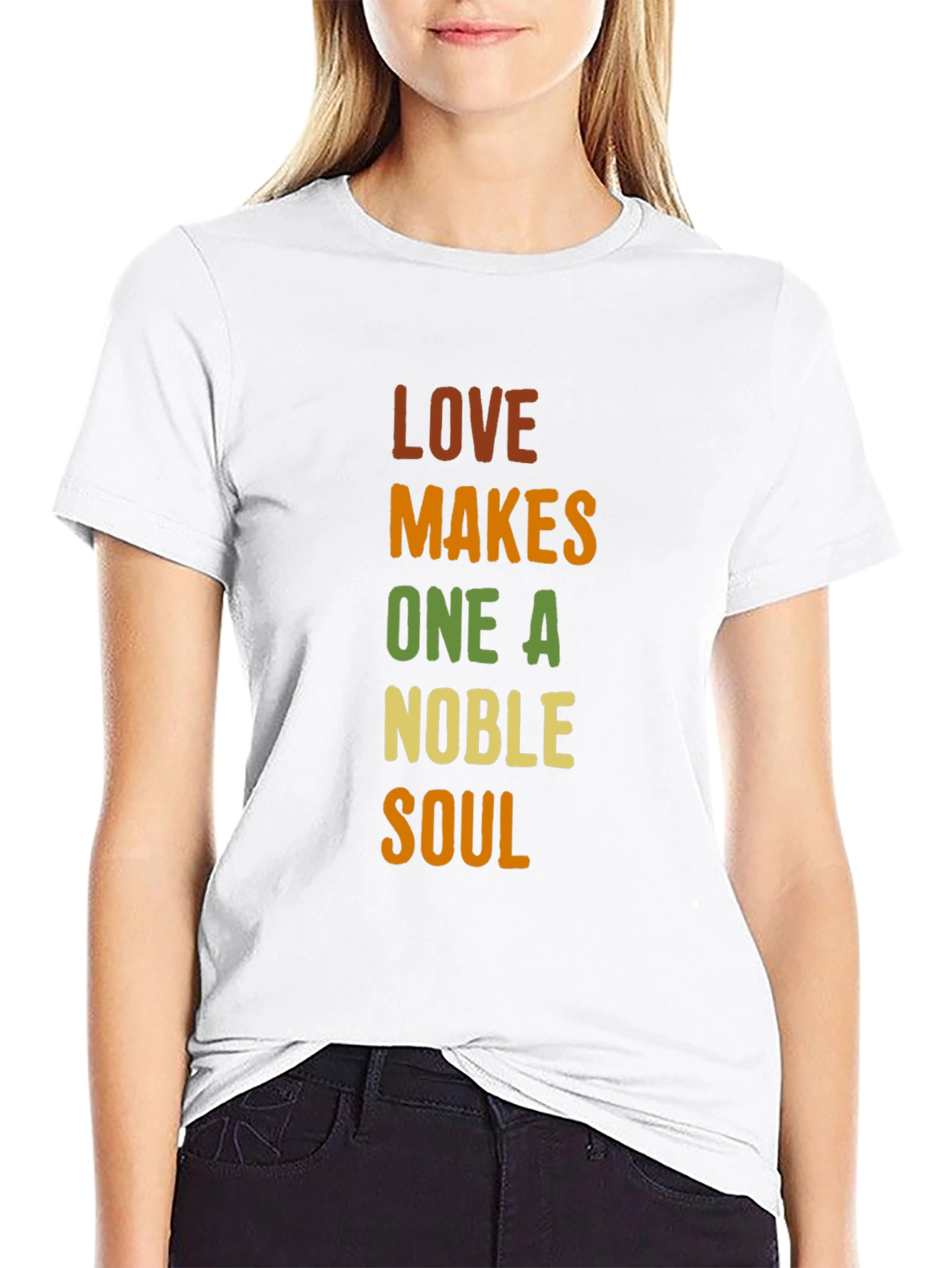 Love Makes One A Noble Soul T-Shirt