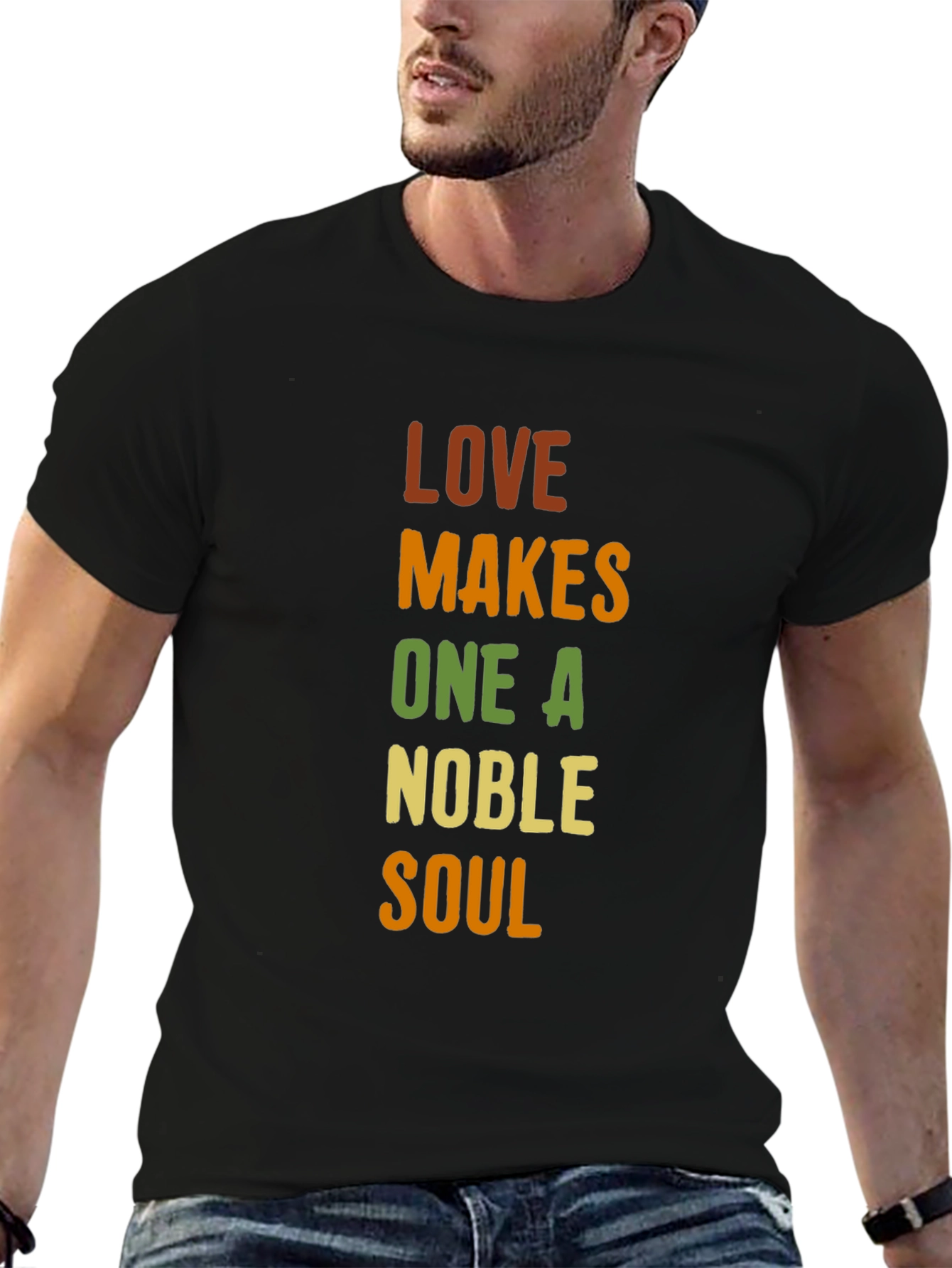 Love Makes One A Noble Soul T-Shirt