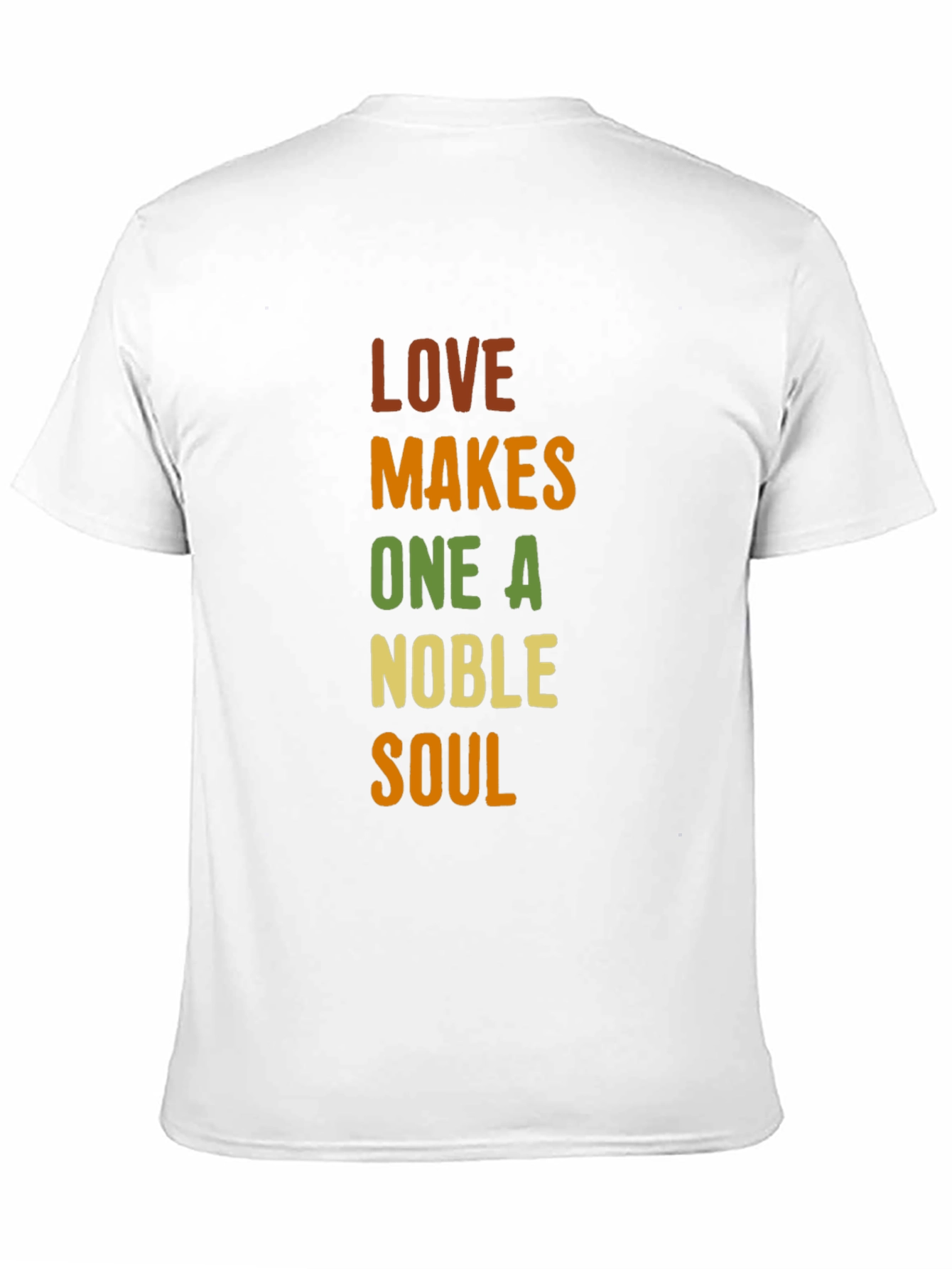 Love Makes One A Noble Soul T-Shirt