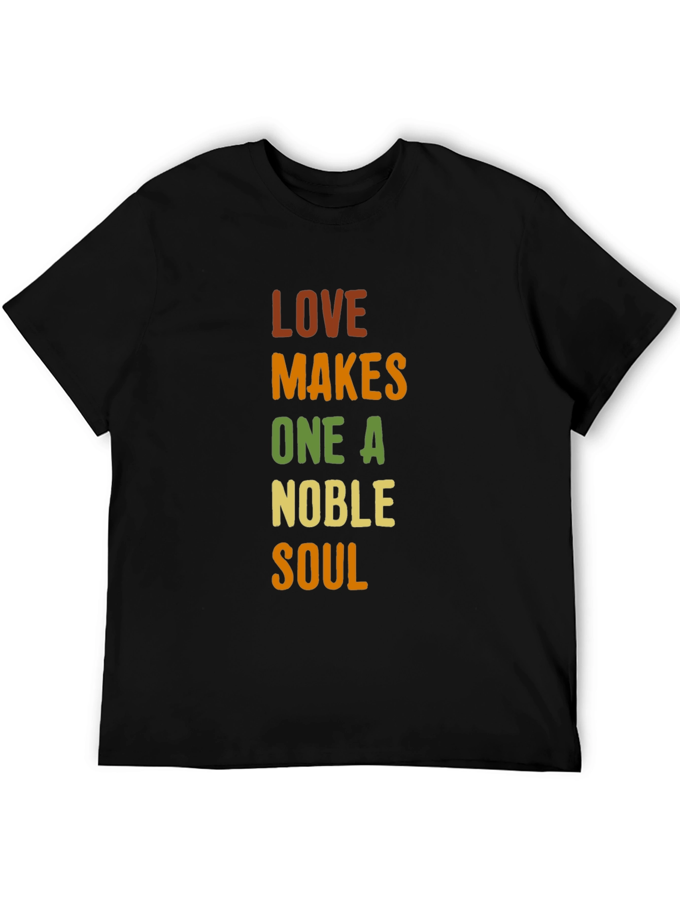 Love Makes One A Noble Soul T-Shirt