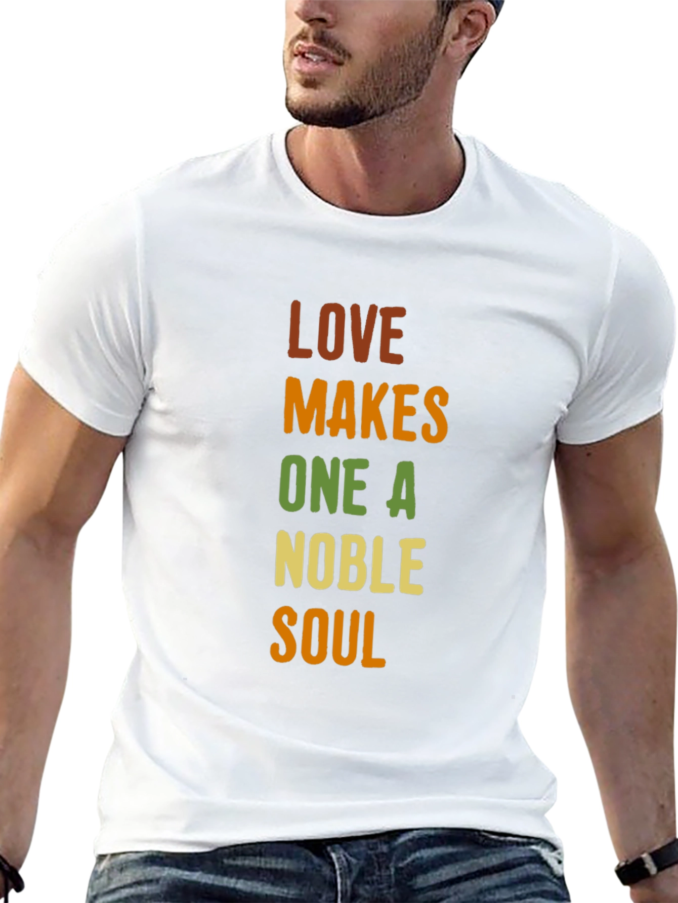 Love Makes One A Noble Soul T-Shirt