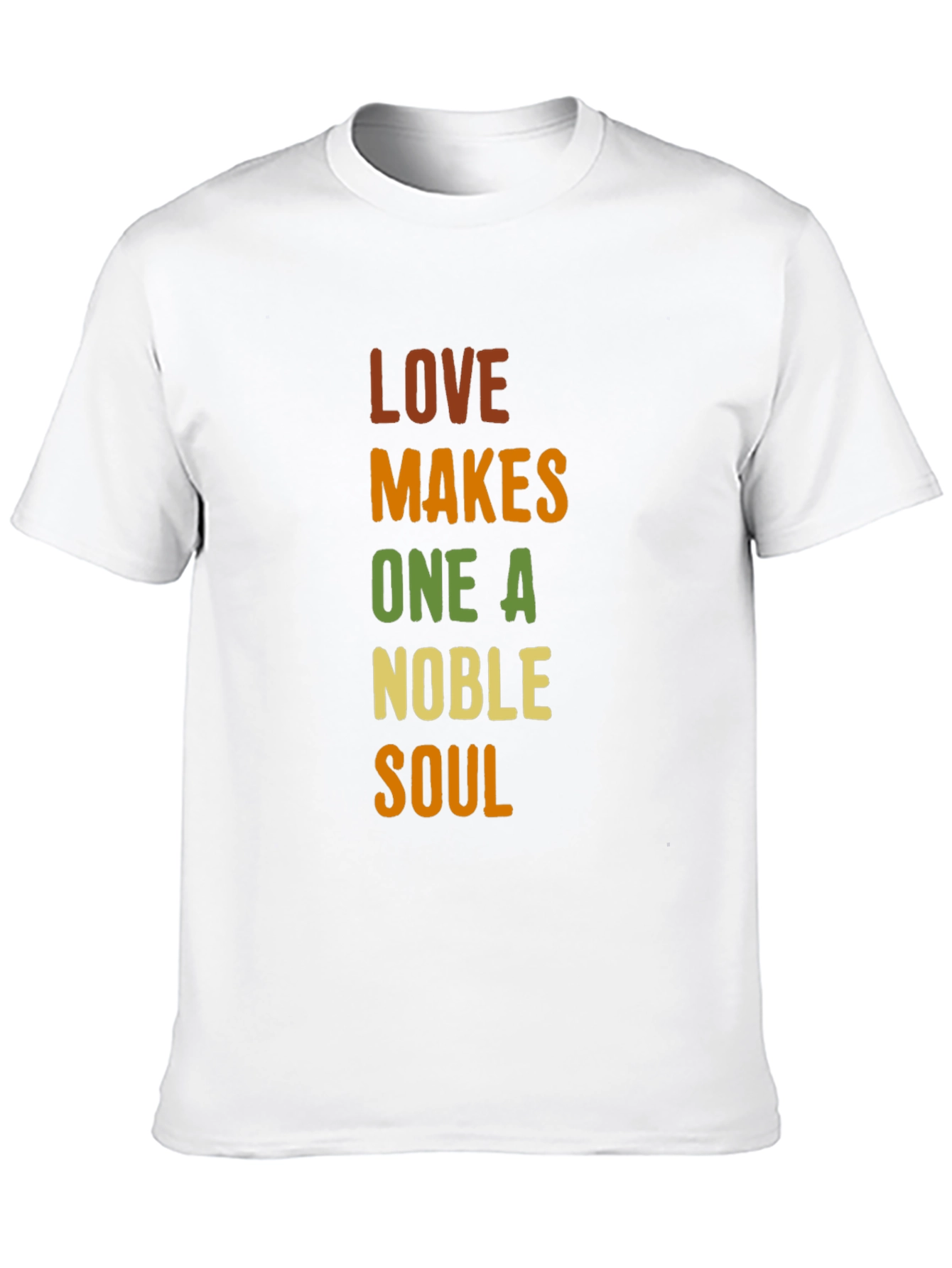 Love Makes One A Noble Soul T-Shirt