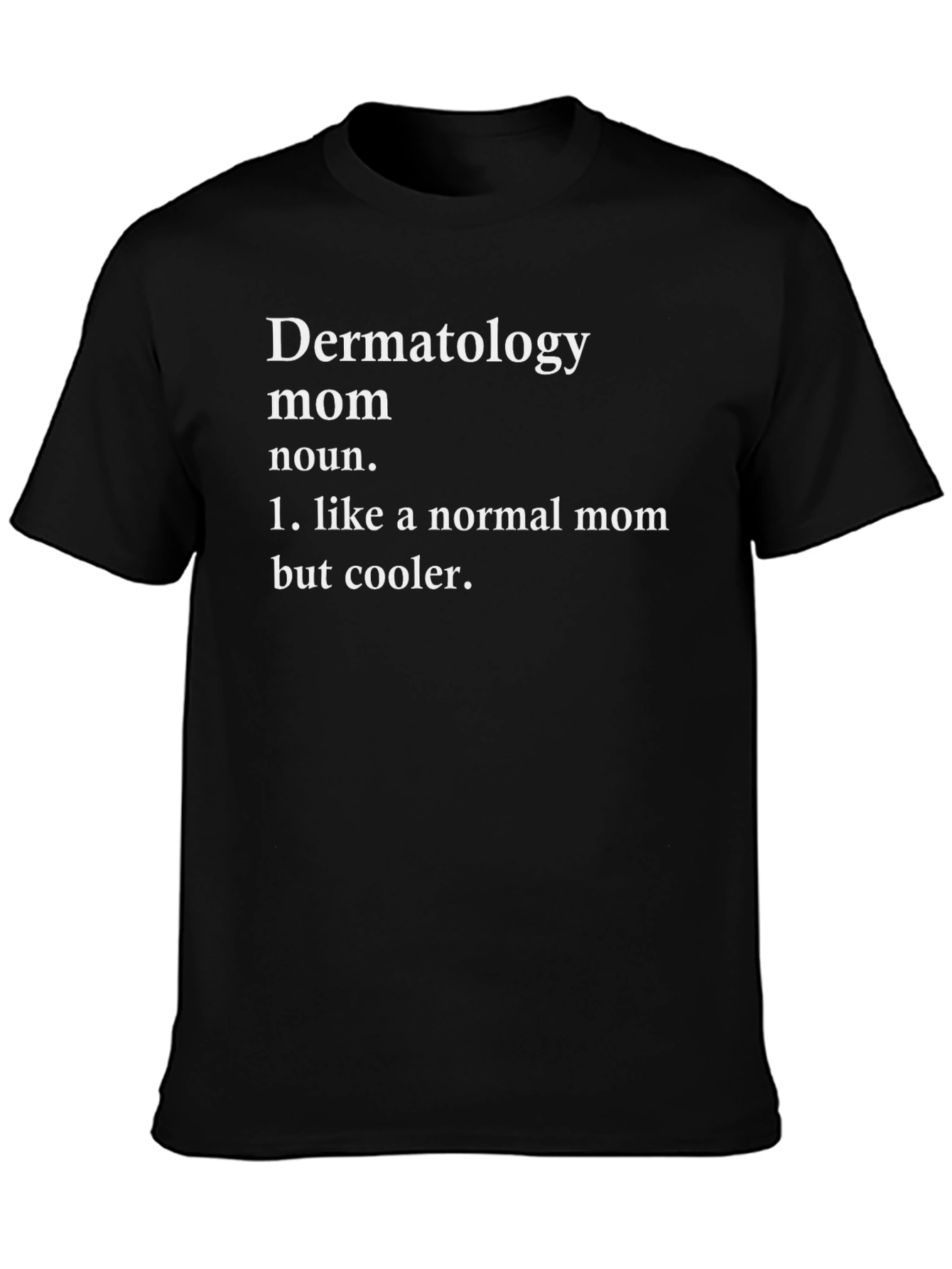 Dermatology Mom T-Shirt - Cool Mom Definition