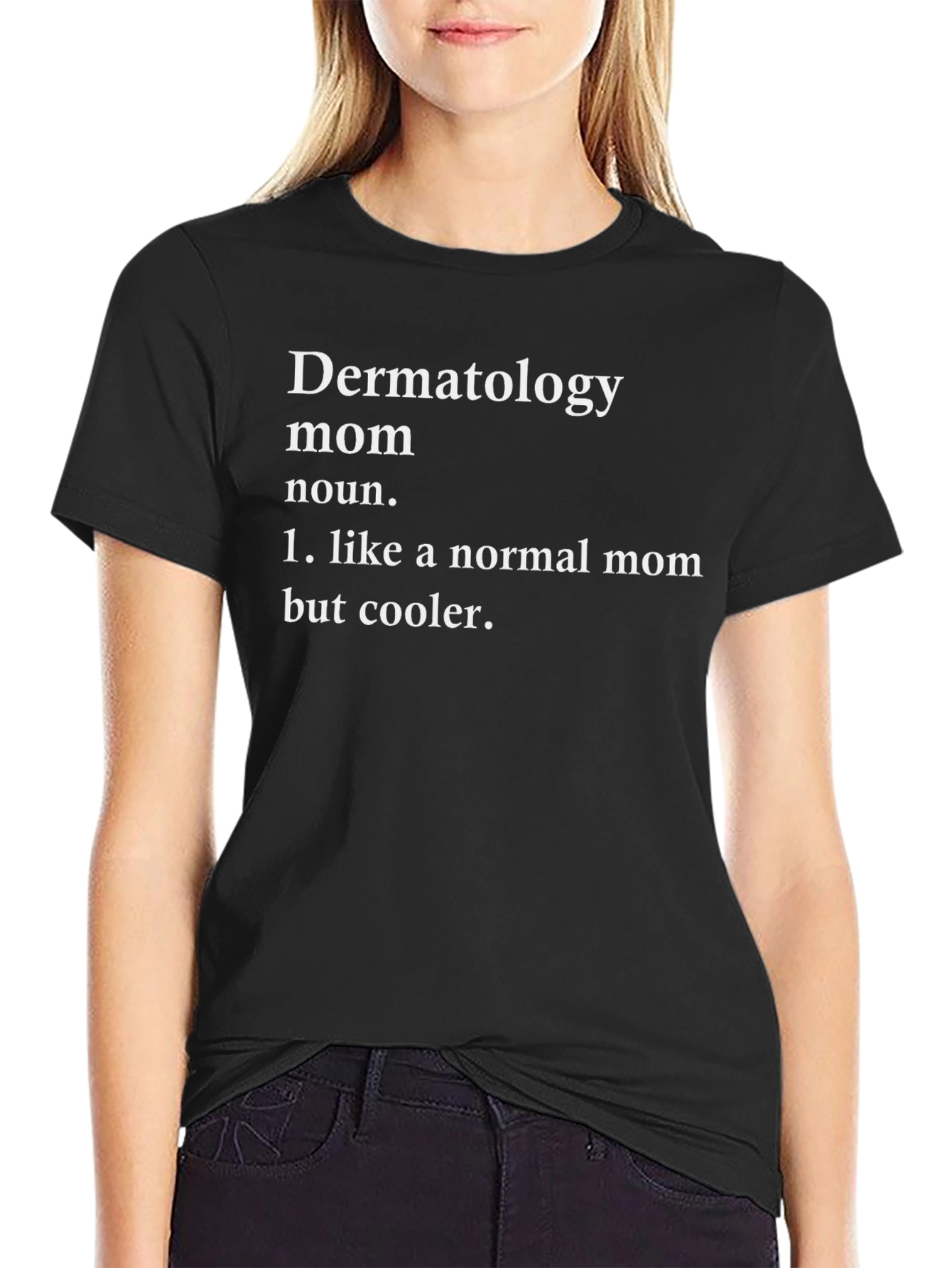 Dermatology Mom T-Shirt - Cool Mom Definition