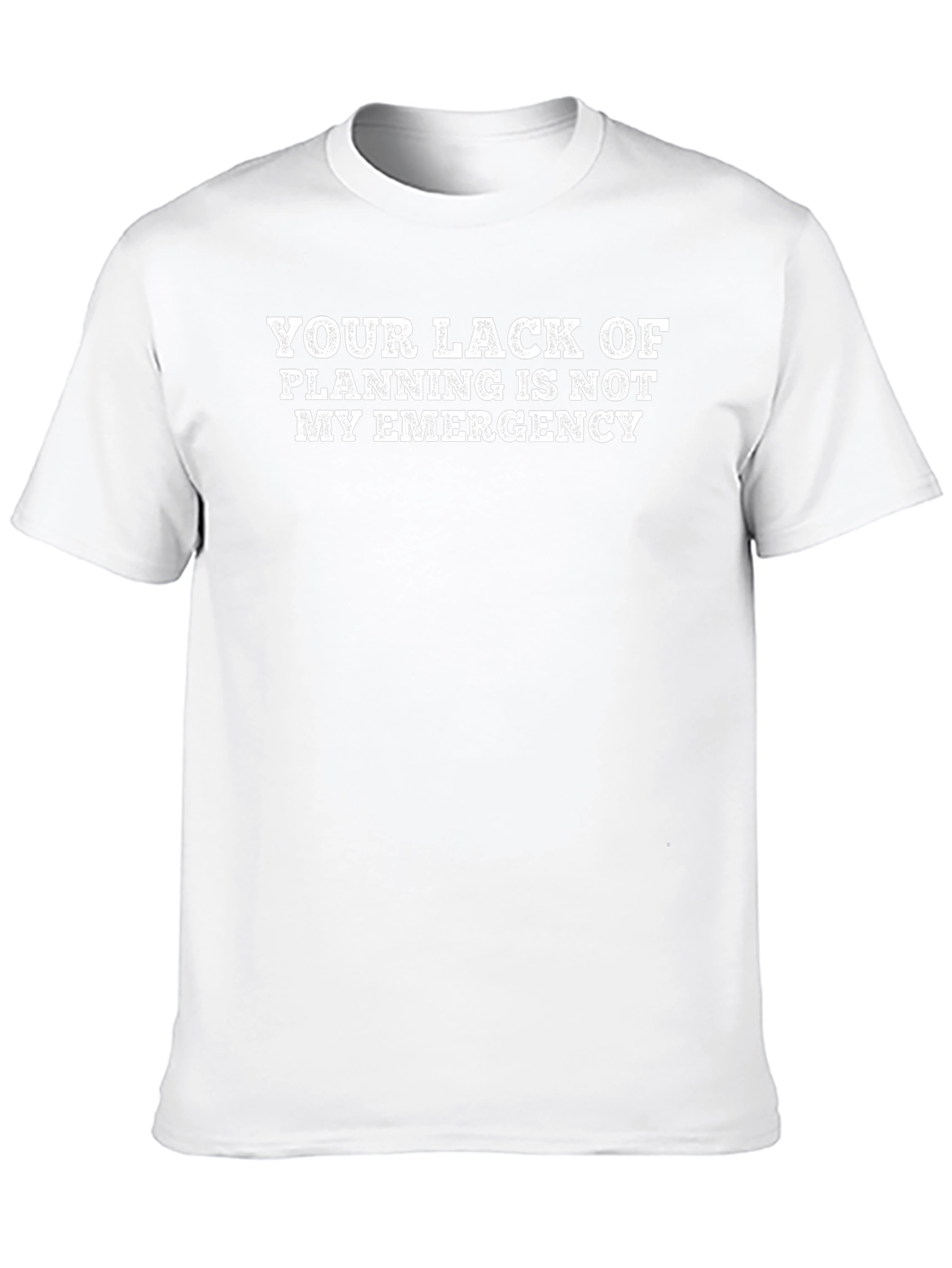 Your Lack of Planning T-Shirt - Funny Slogan Tee
