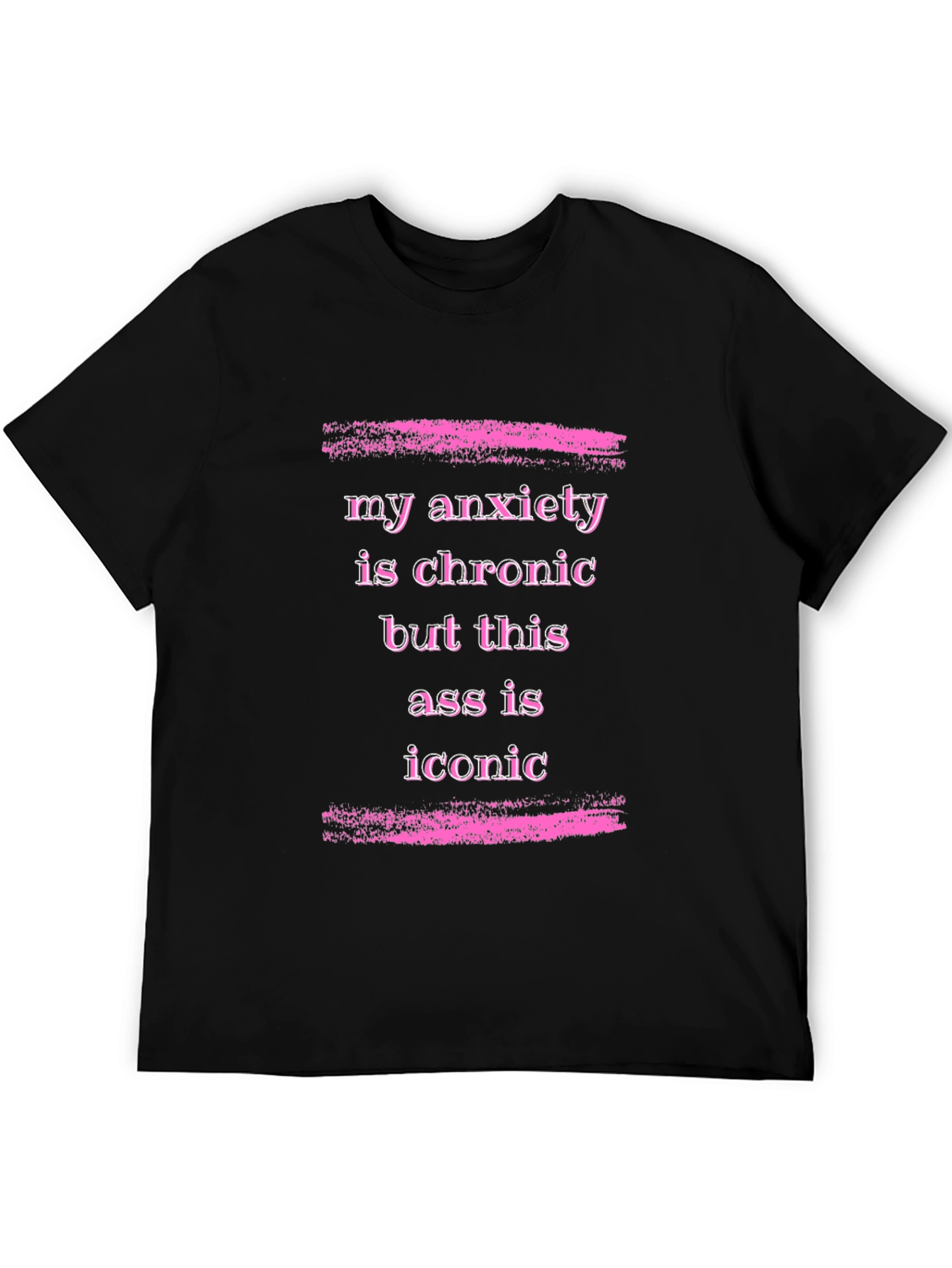 Anxiety is Chronic Funny Graphic T-Shirt