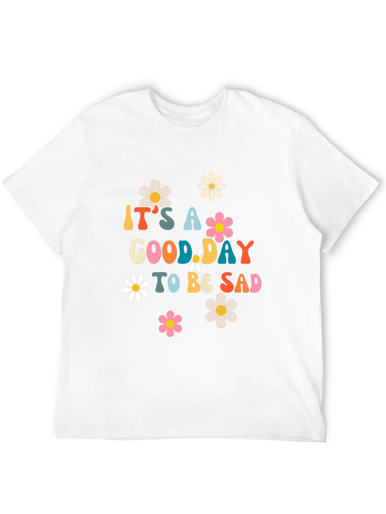 Its a Good Day to be Sad Graphic T-Shirt