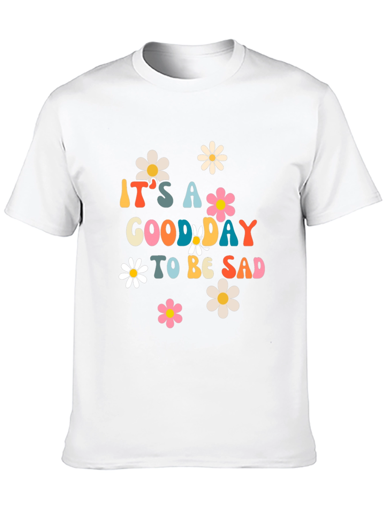 Its a Good Day to be Sad Graphic T-Shirt