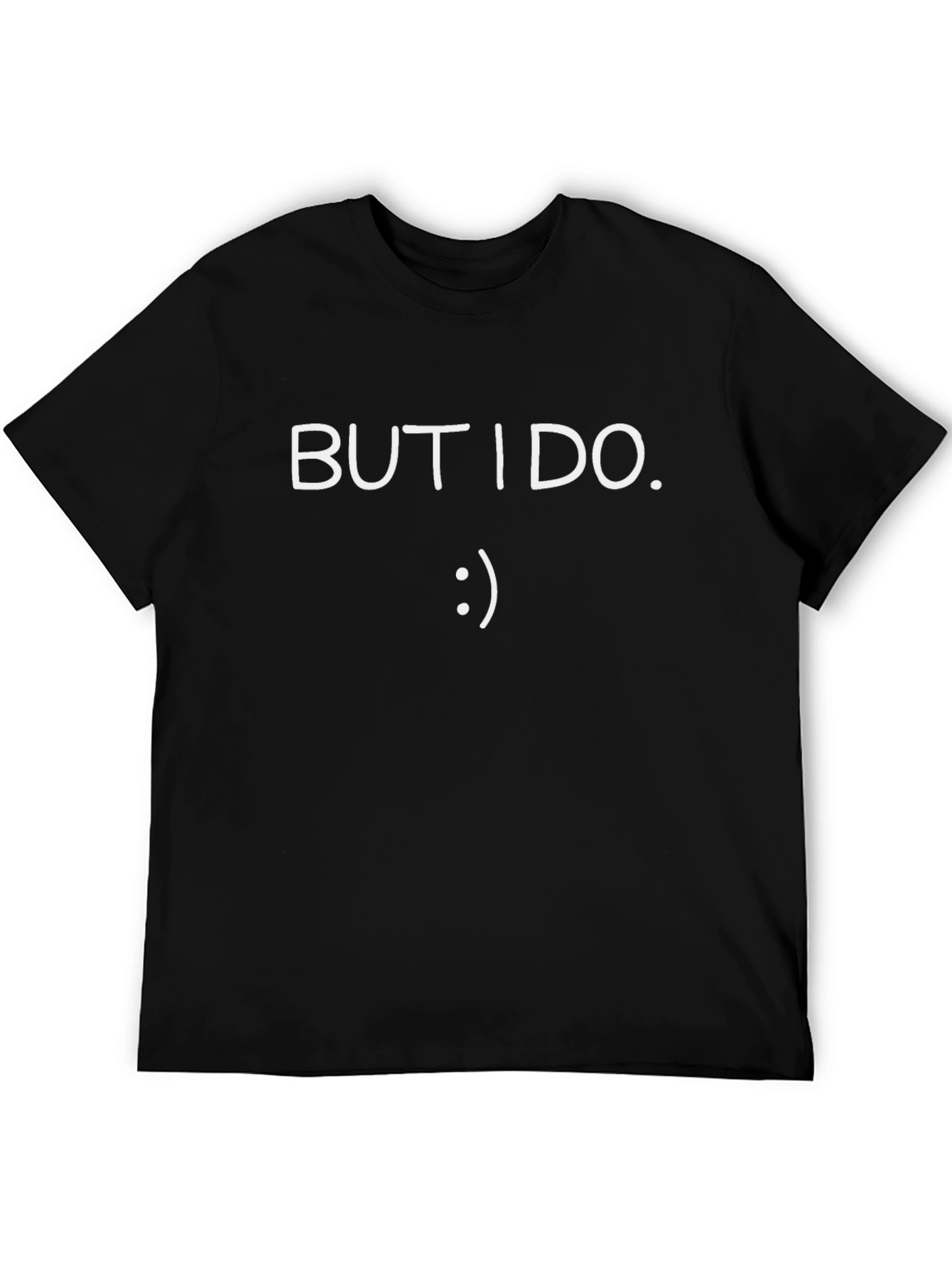 But I Do. T-Shirt - Funny Graphic Tee