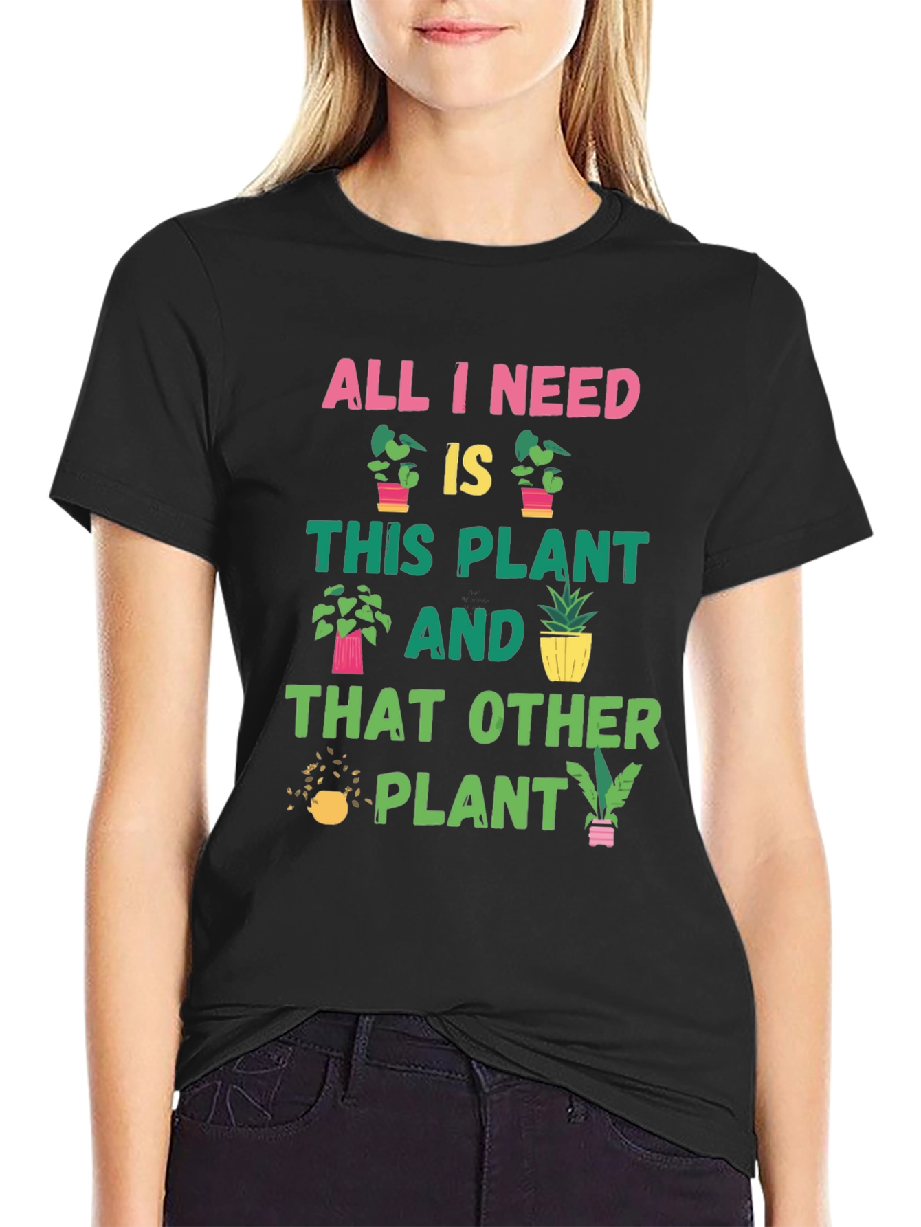 Plant Lover T-Shirt: All I Need Is Plants