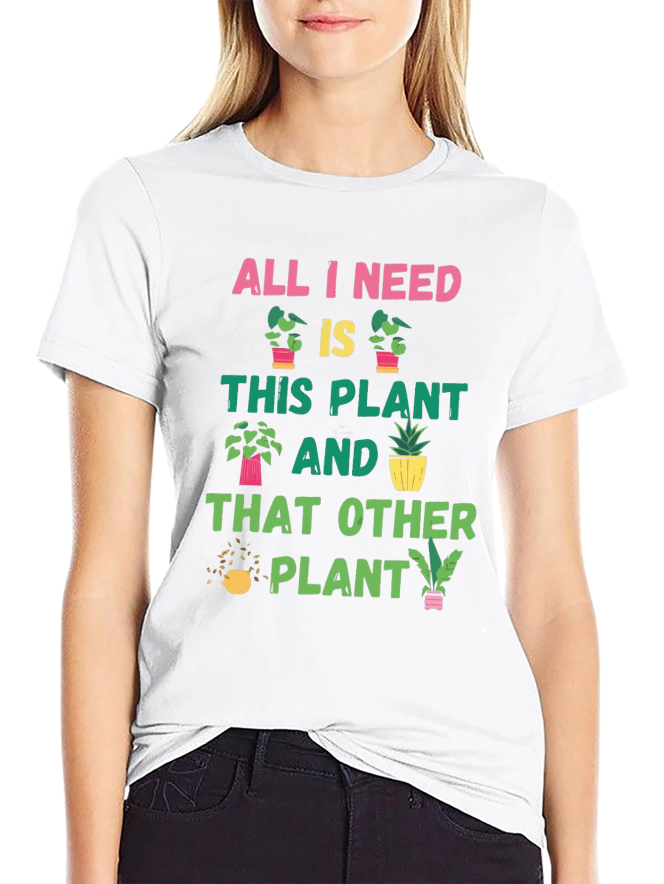 Plant Lover T-Shirt: All I Need Is Plants