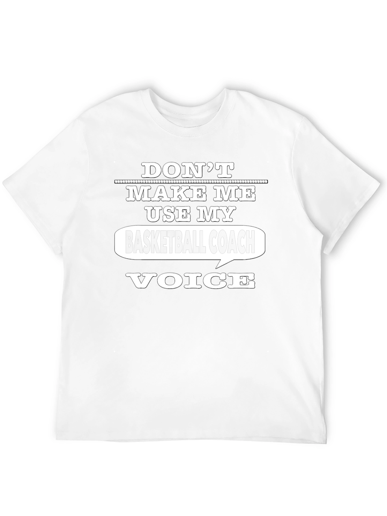 Dont Make Me Use My Basketball Coach Voice T-Shirt