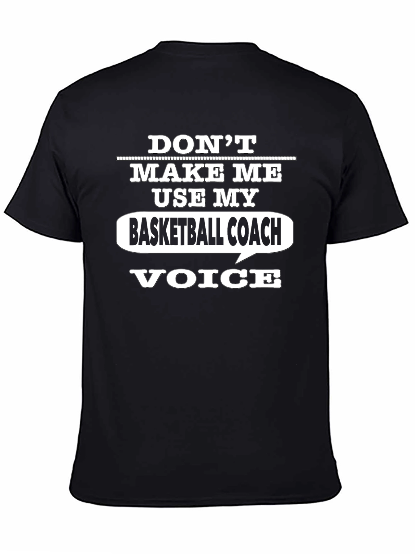 Dont Make Me Use My Basketball Coach Voice T-Shirt