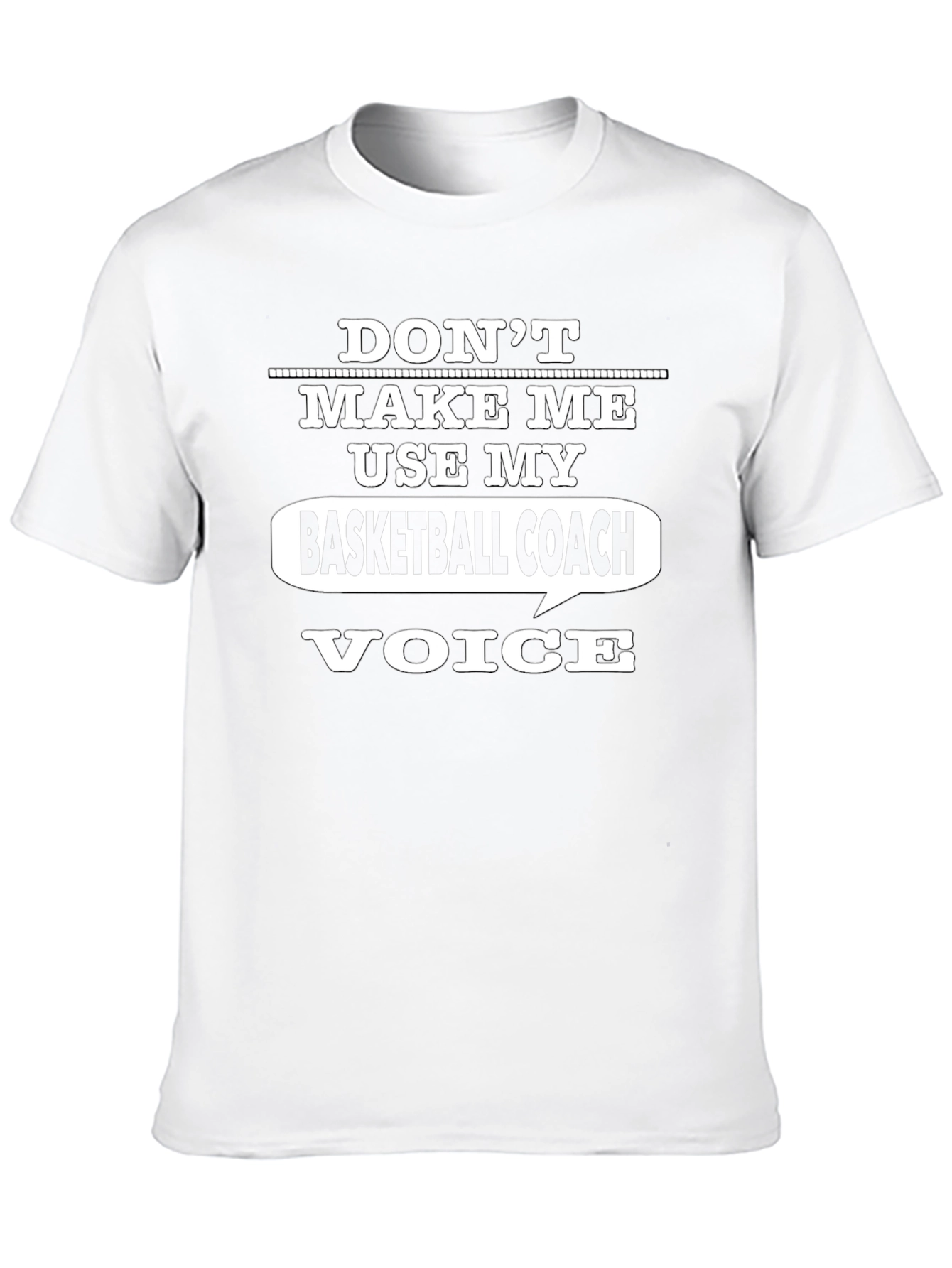 Dont Make Me Use My Basketball Coach Voice T-Shirt
