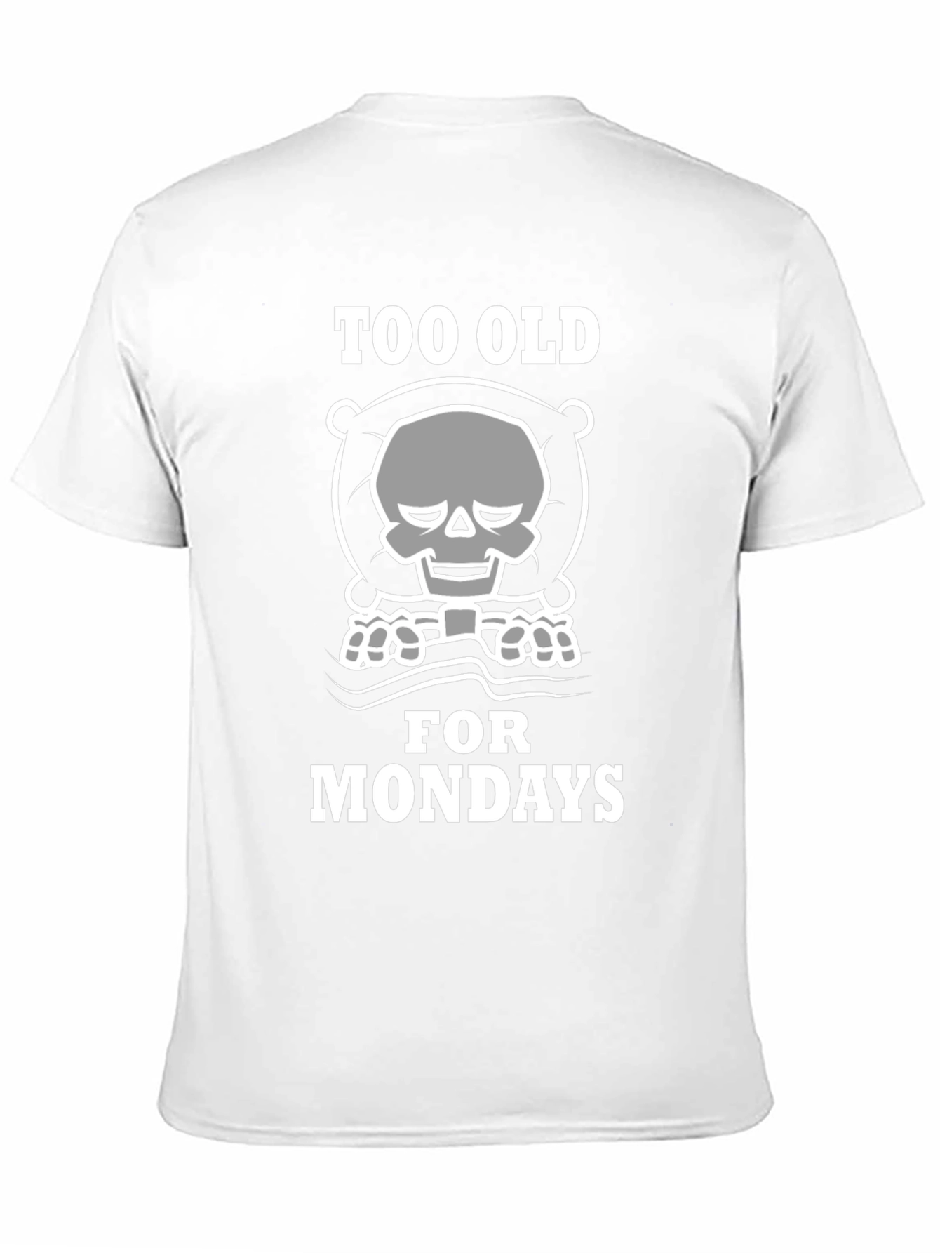 Too Old for Mondays T-Shirt