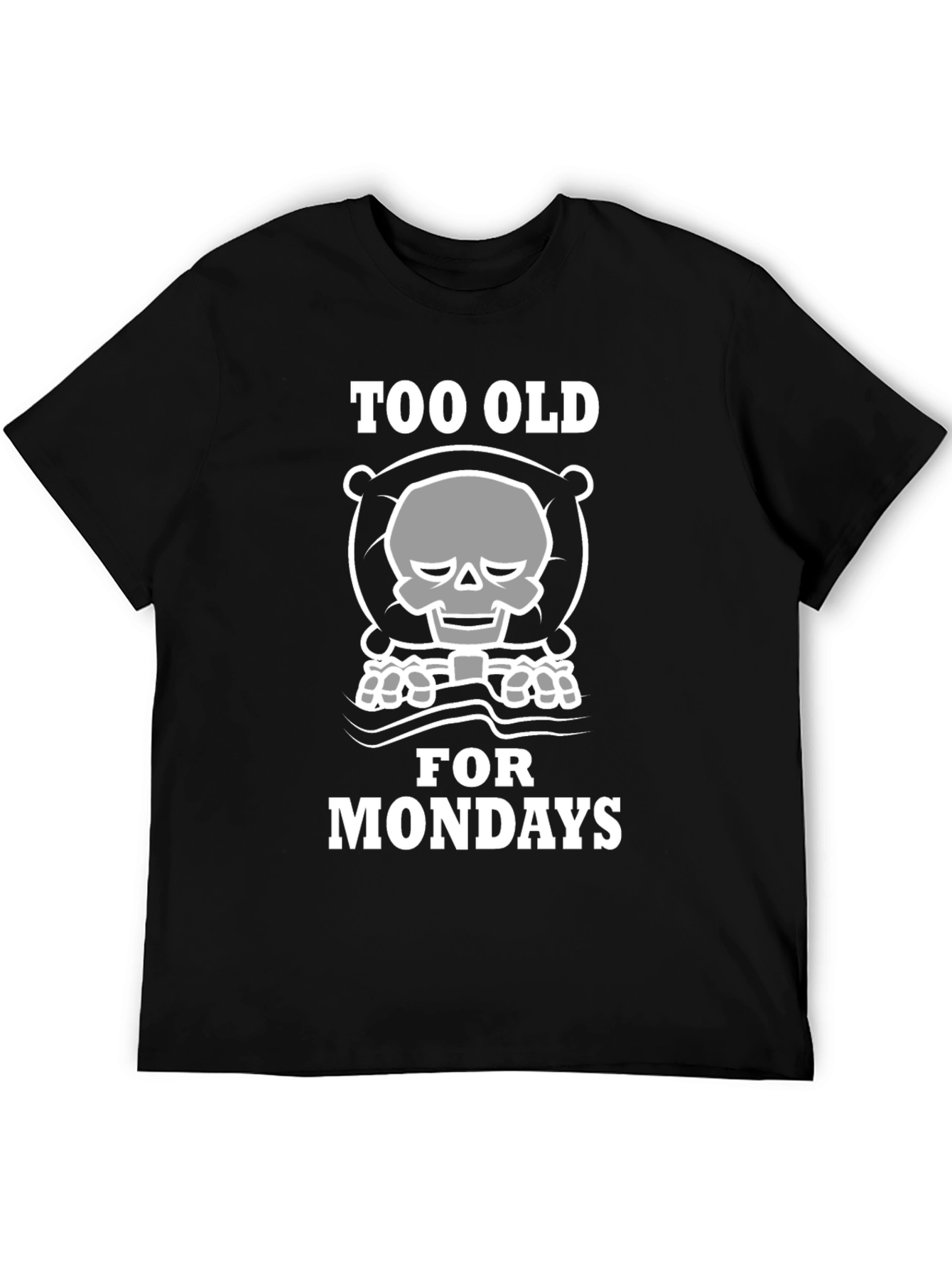 Too Old for Mondays T-Shirt