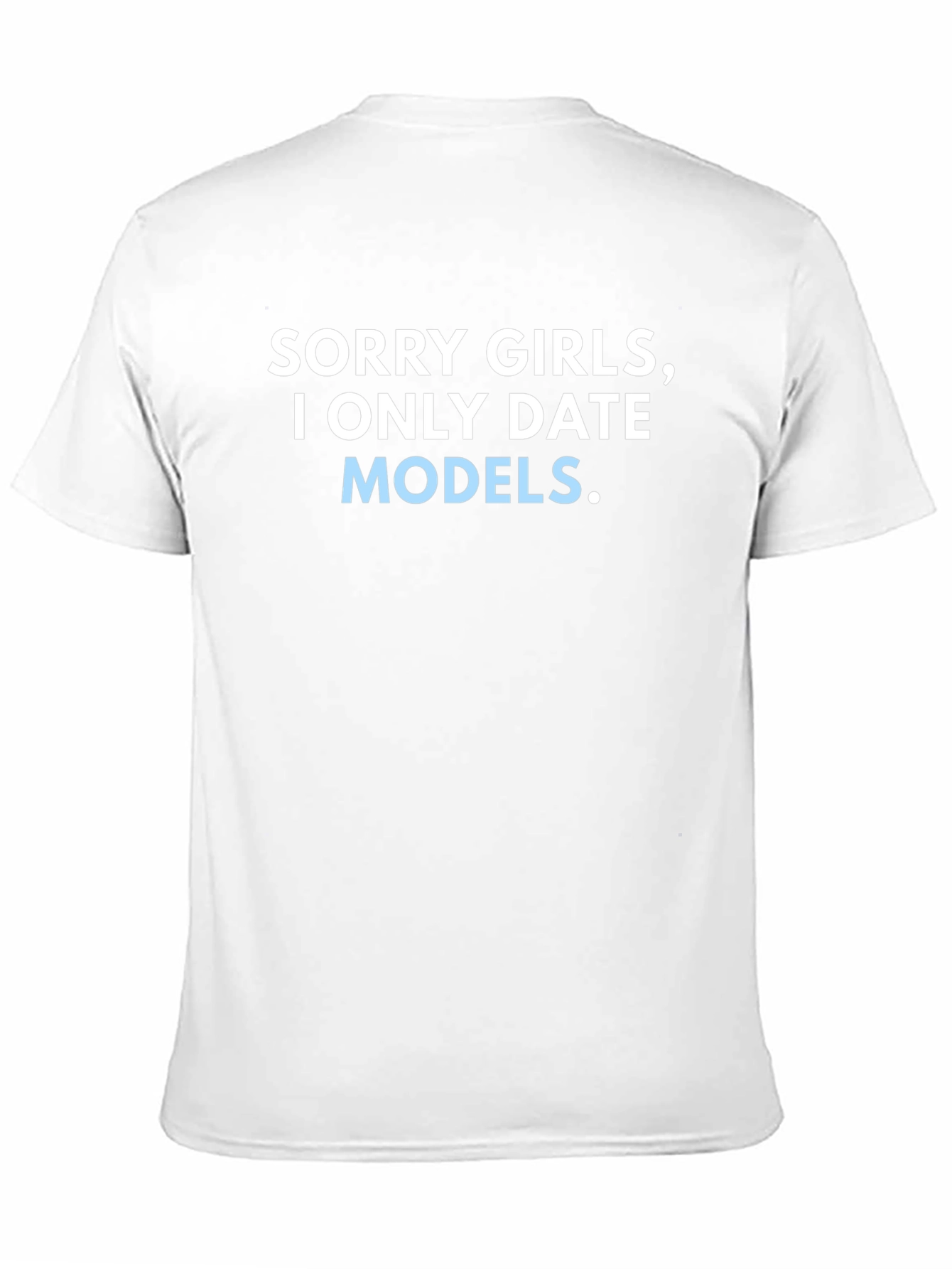 Sorry Girls I Only Date Models T-Shirt