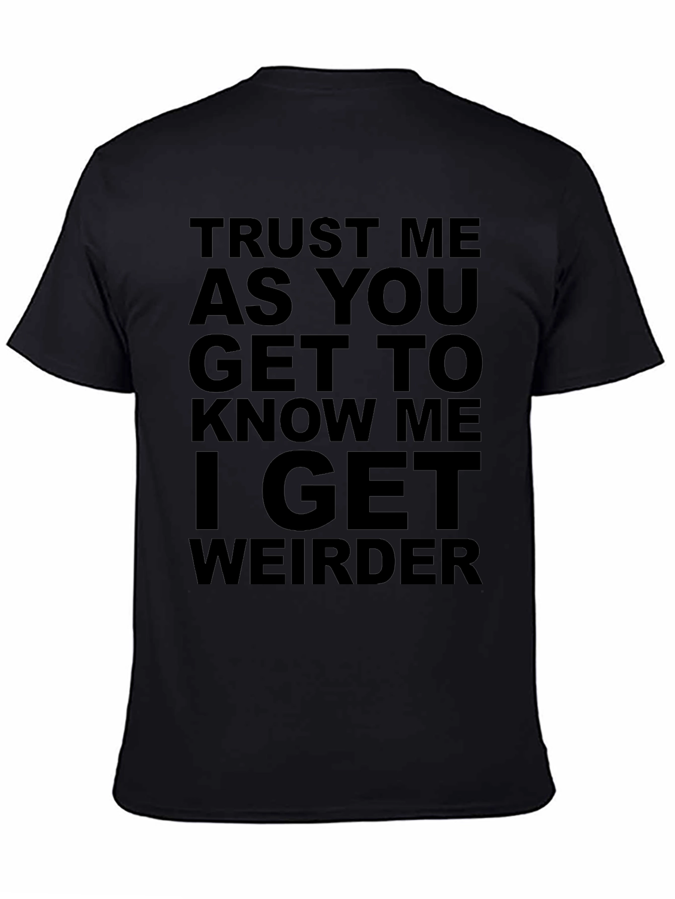 Trust Me I Get Weirder T-Shirt