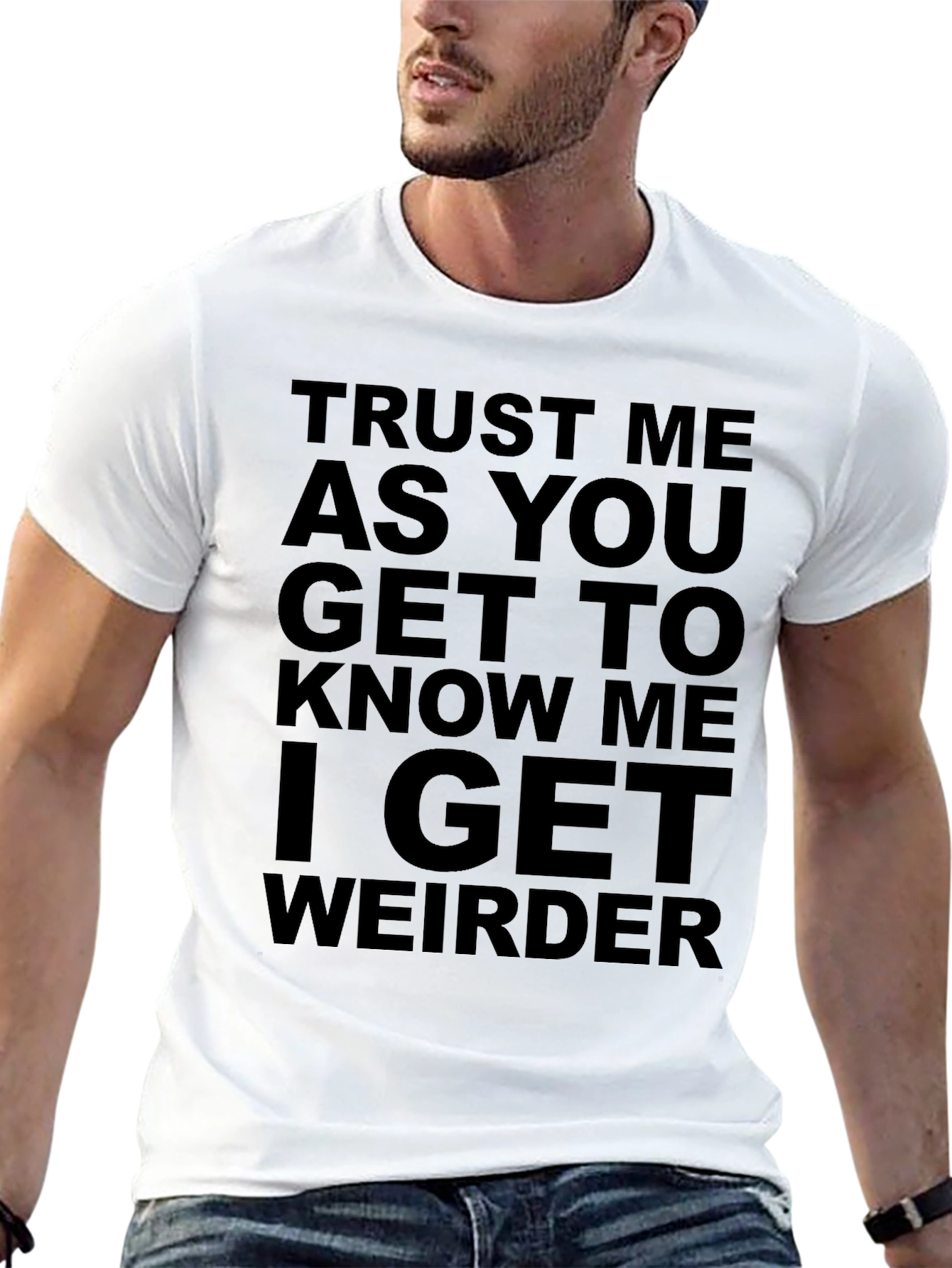 Trust Me I Get Weirder T-Shirt