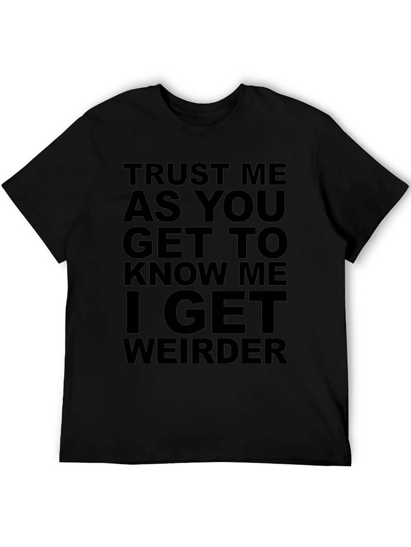 Trust Me I Get Weirder T-Shirt