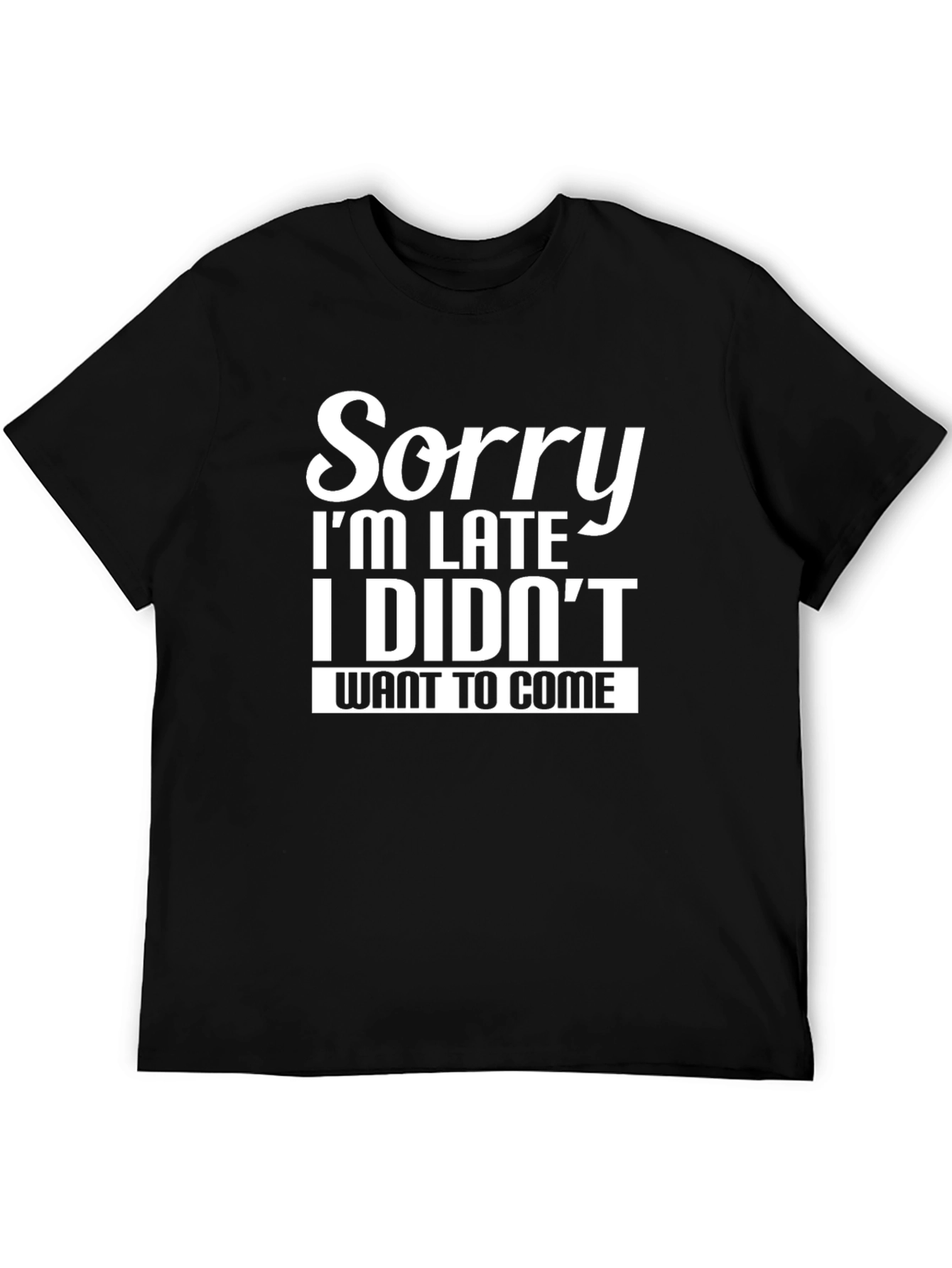 Funny Sorry Im Late Graphic T-Shirt