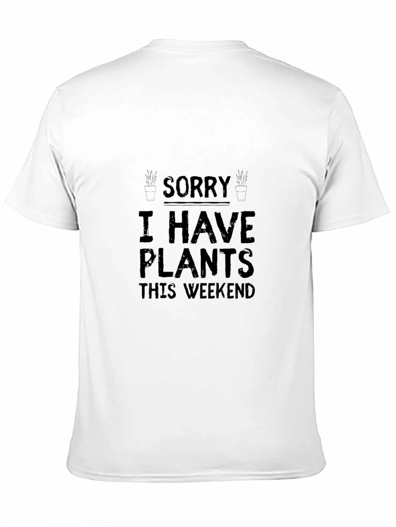 Plant Lover T-Shirt: Sorry I Have Plants Weekend