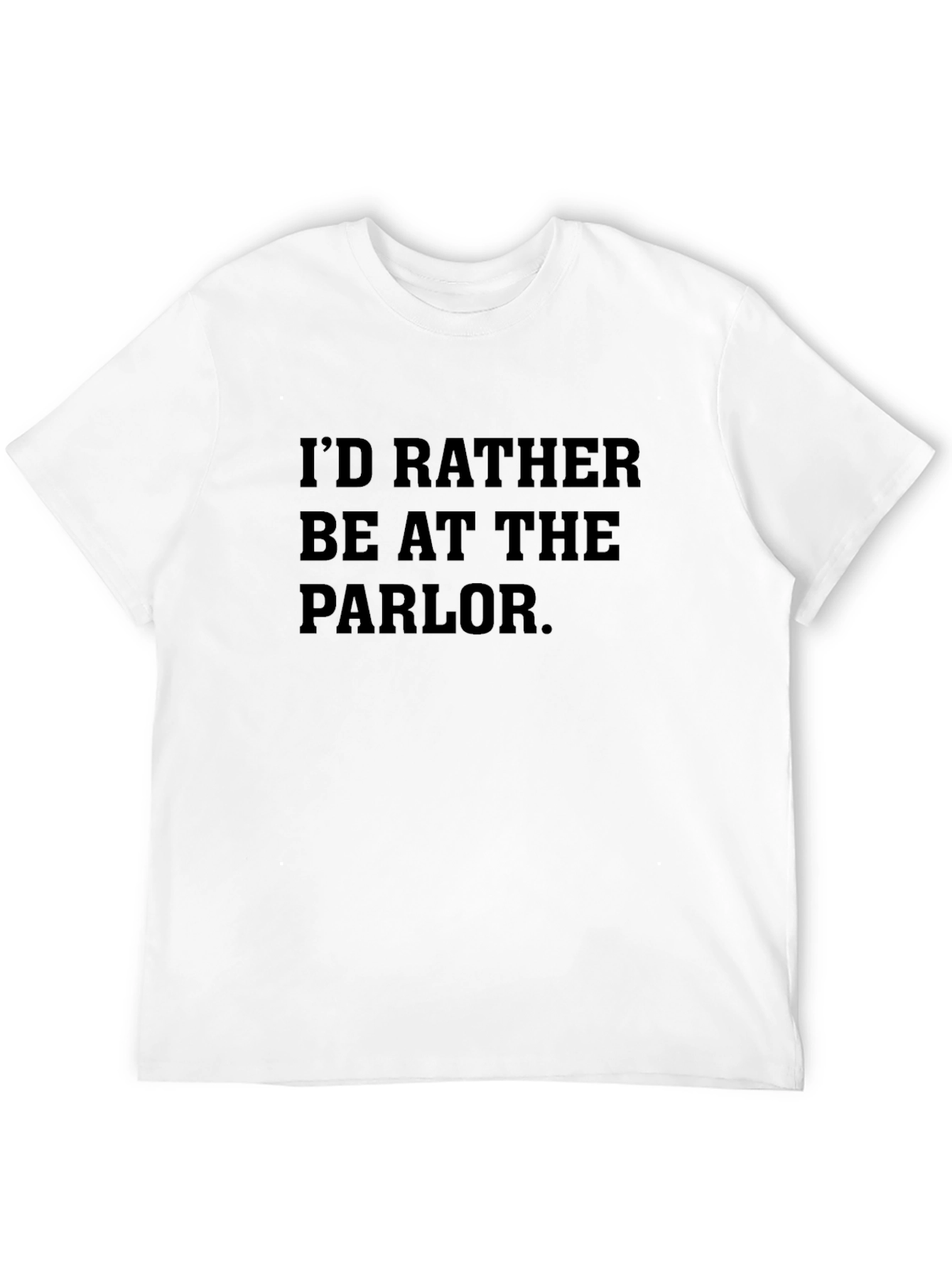Id Rather Be At The Parlor Black T-Shirt