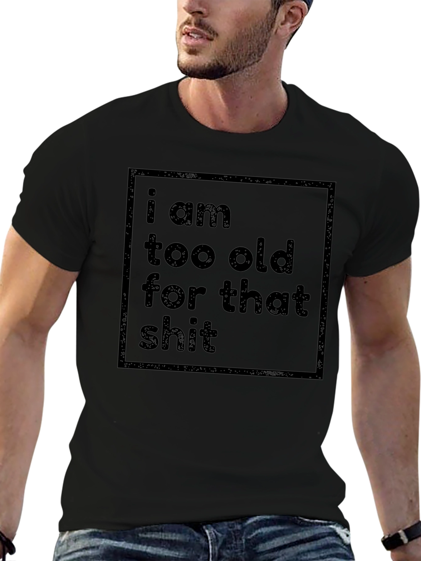 Funny Sarcastic T-Shirt - I Am Too Old