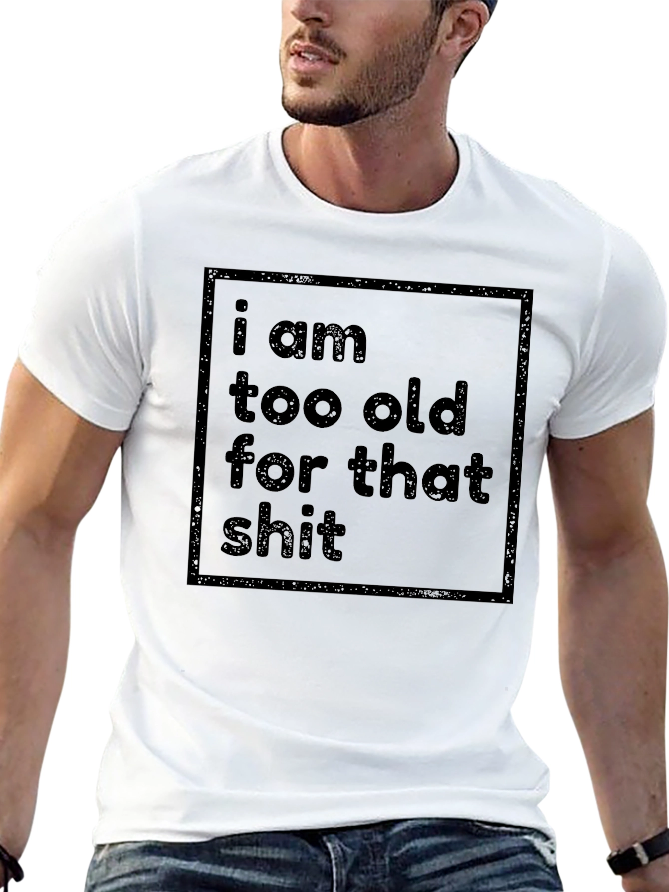 Funny Sarcastic T-Shirt - I Am Too Old